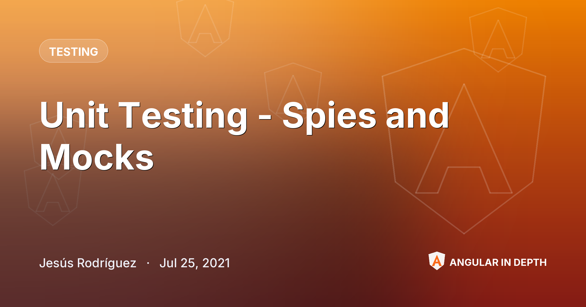 Unit Testing - Spies and Mocks — Testing article by Jesús Rodríguez on Angular In Depth