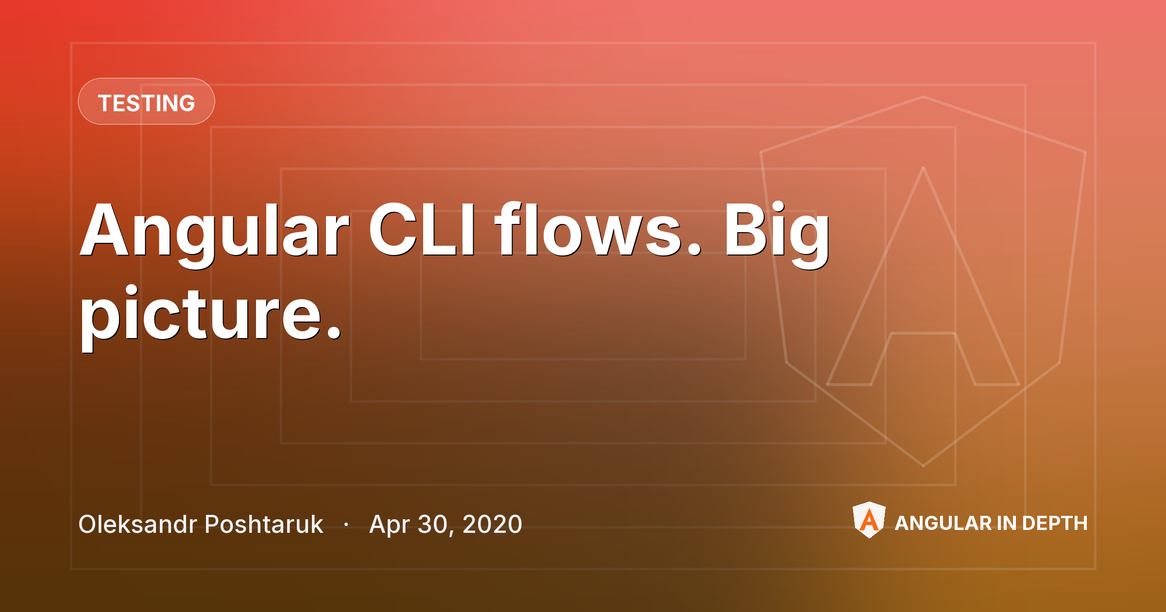 Angular CLI flows. Big picture. — Testing article by Oleksandr Poshtaruk on Angular In Depth