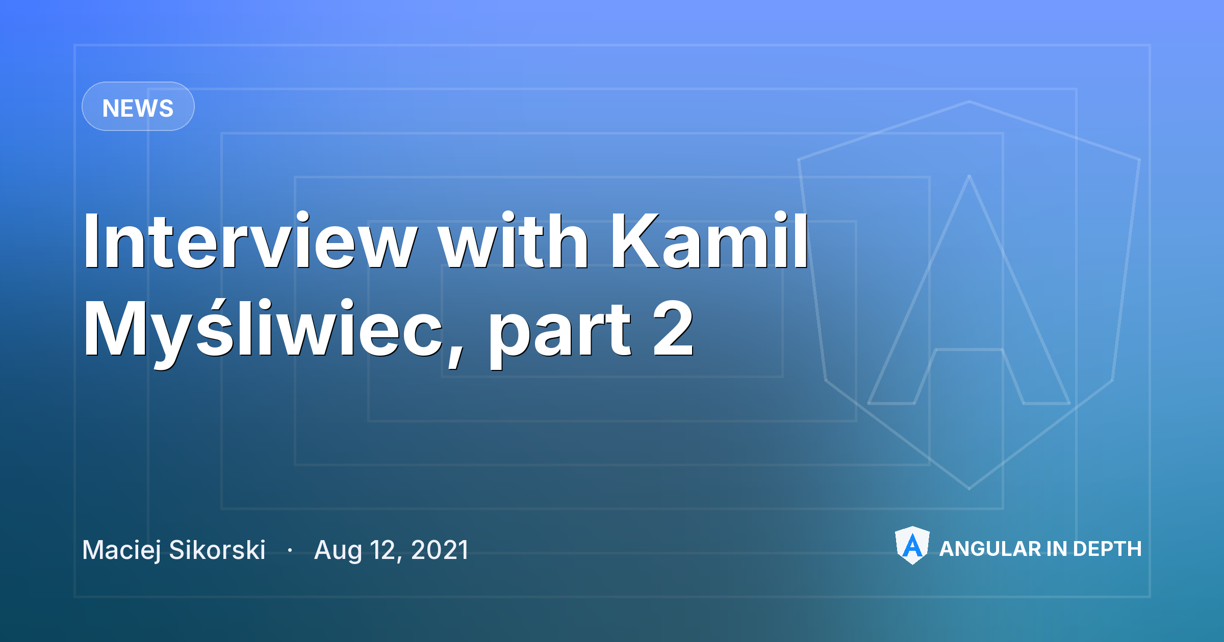 Interview with Kamil Myśliwiec, part 2 Interview with Kamil Myśliwiec, part 2 — News article by Maciej Sikorski on Angular In Depth