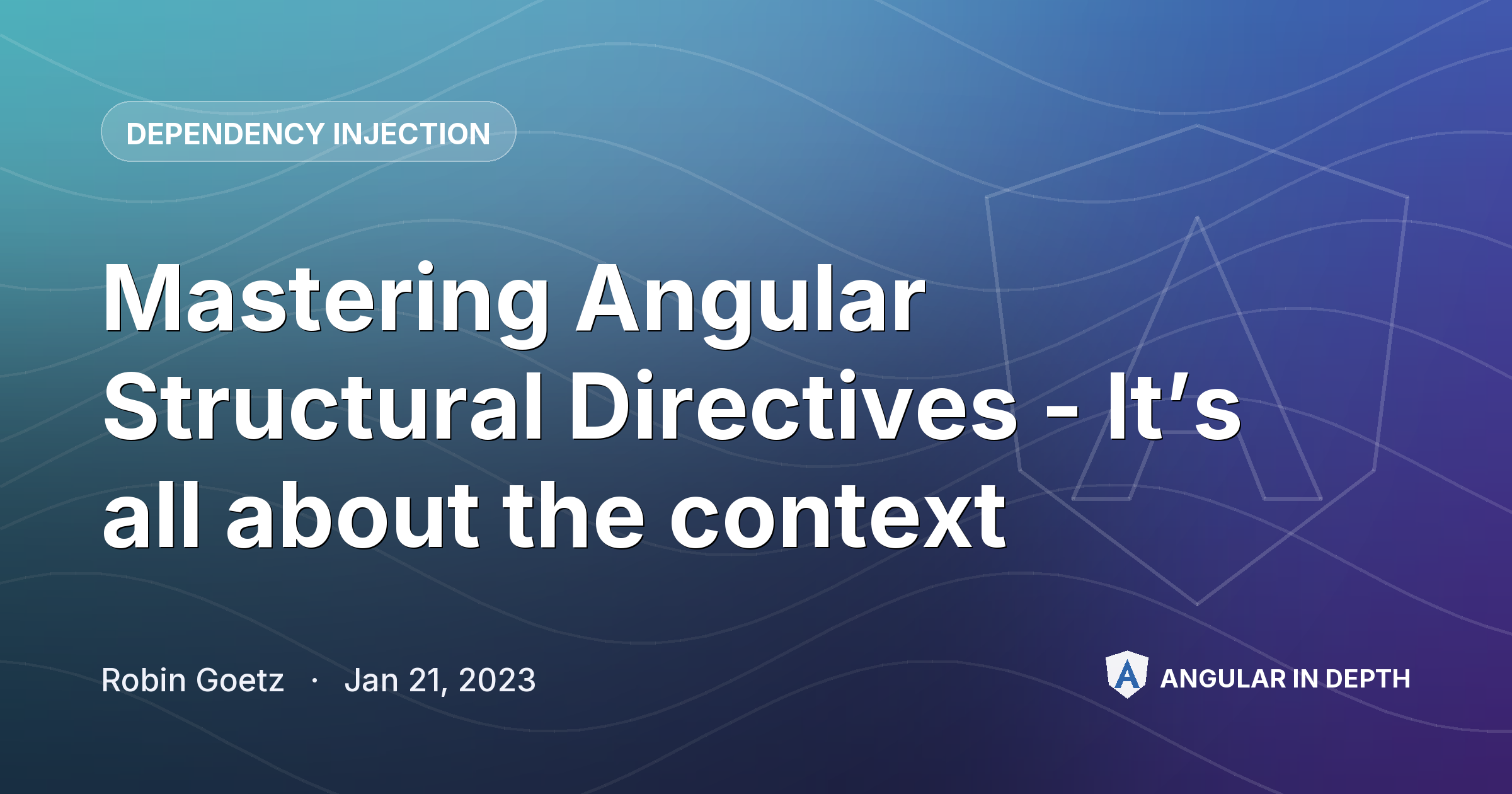 Mastering Angular Structural Directives - It’s all about the context — Dependency Injection article by Robin Goetz on Angular In Depth