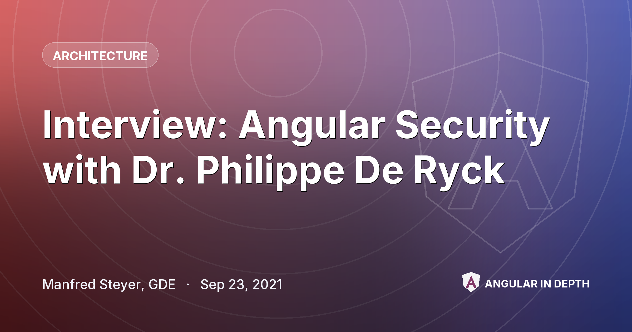 Interview: Angular Security with Dr. Philippe De Ryck Interview: Angular Security with Dr. Philippe De Ryck — Architecture article by Manfred Steyer, GDE on Angular In Depth