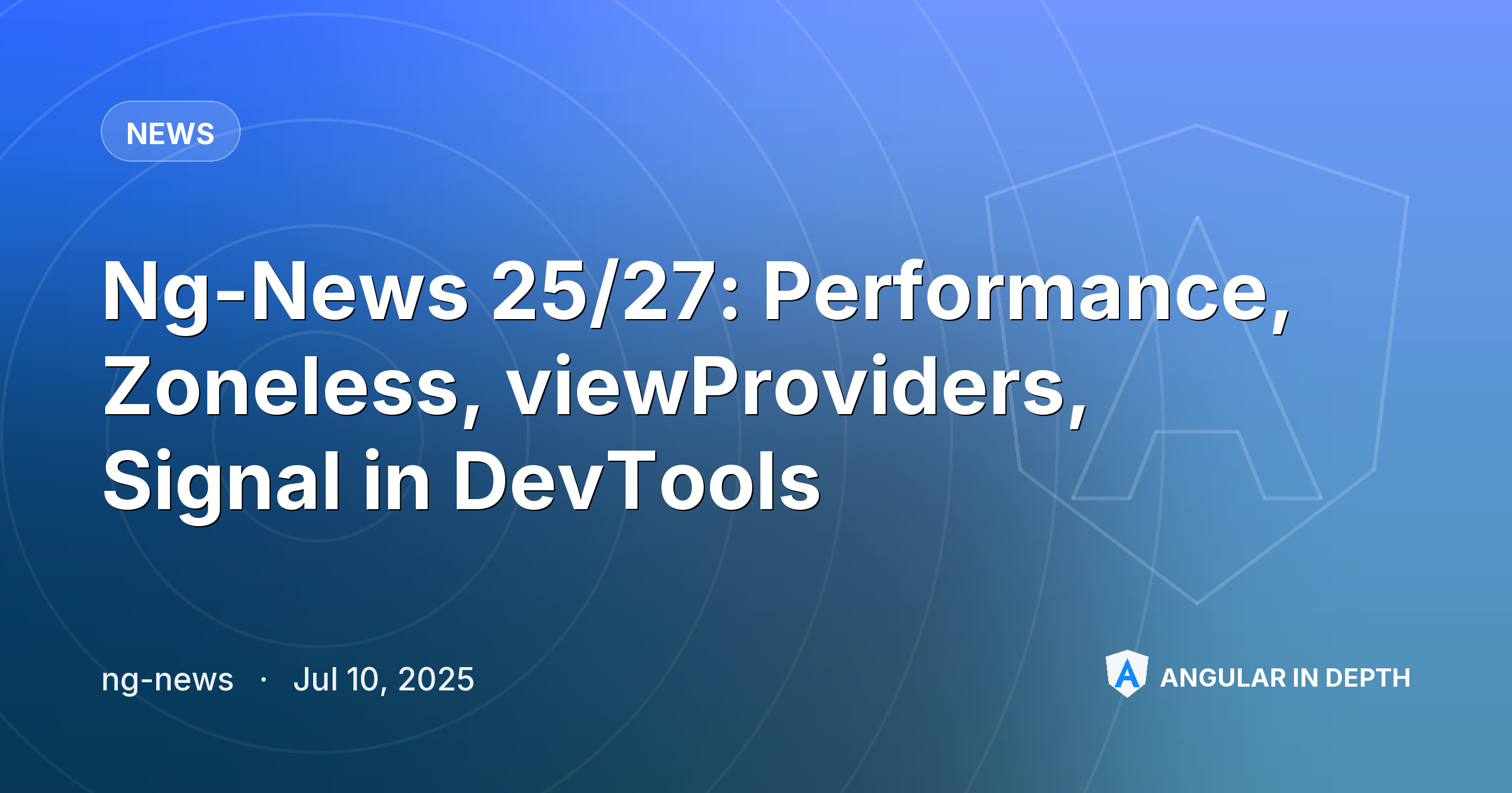 Ng-News 25/27: Performance, Zoneless, viewProviders, Signal in DevTools — News article by ng-news on Angular In Depth