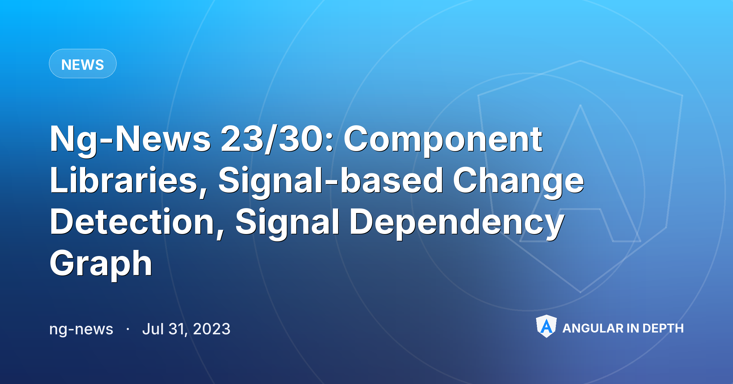 Ng-News 23/30: Component Libraries, Signal-based Change Detection, Signal Dependency Graph — News article by ng-news on Angular In Depth