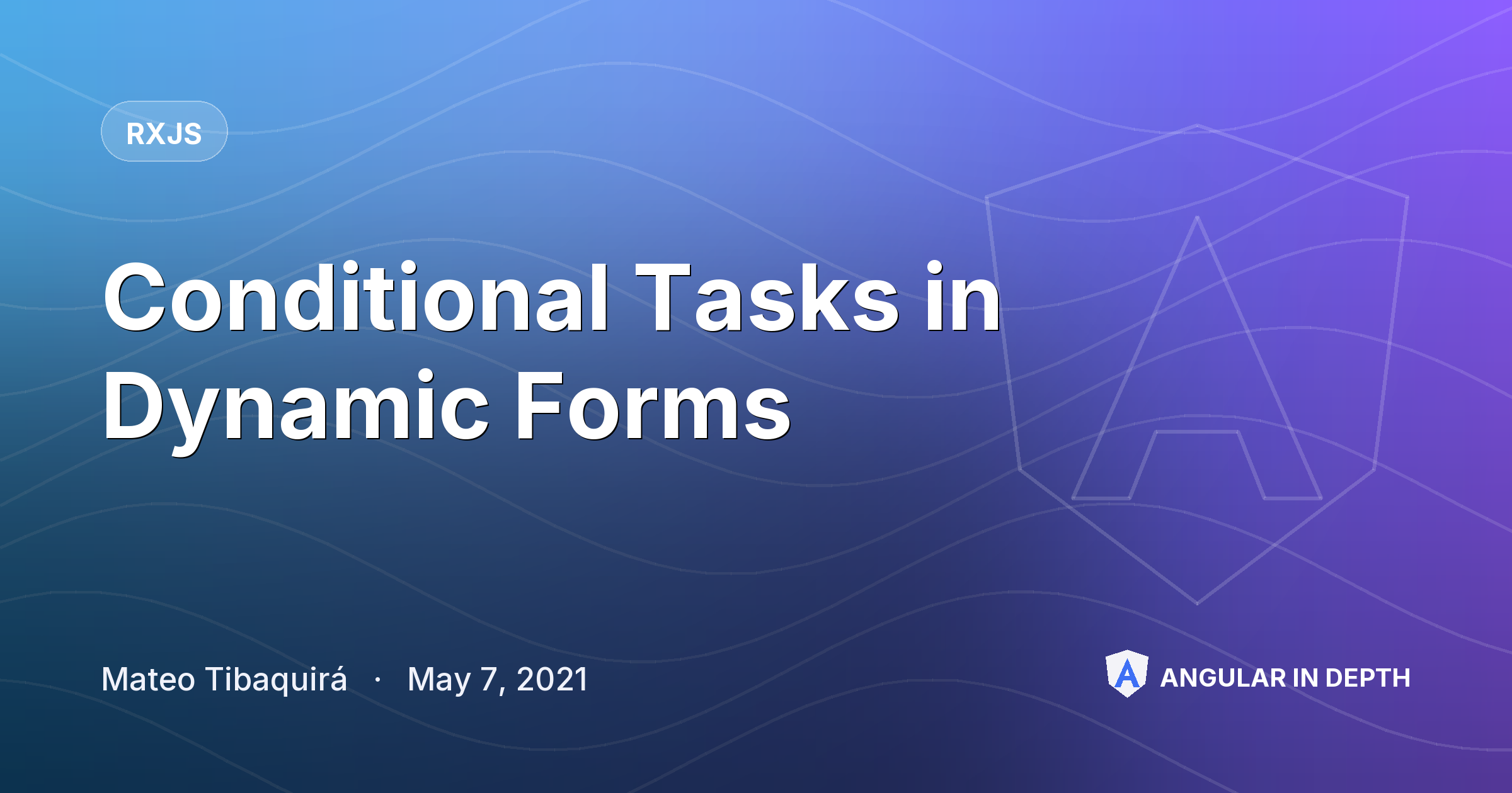 Conditional Tasks in Dynamic Forms — RxJS article by Mateo Tibaquirá on Angular In Depth