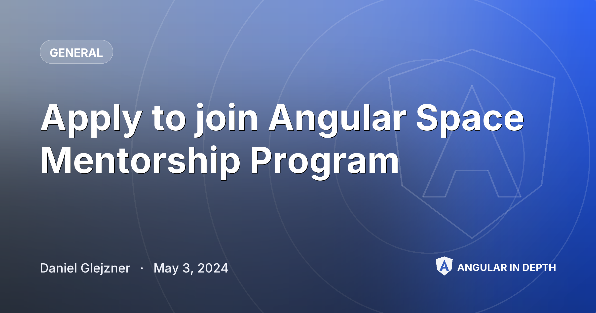 Apply to join Angular Space Mentorship Program — General article by Daniel Glejzner on Angular In Depth