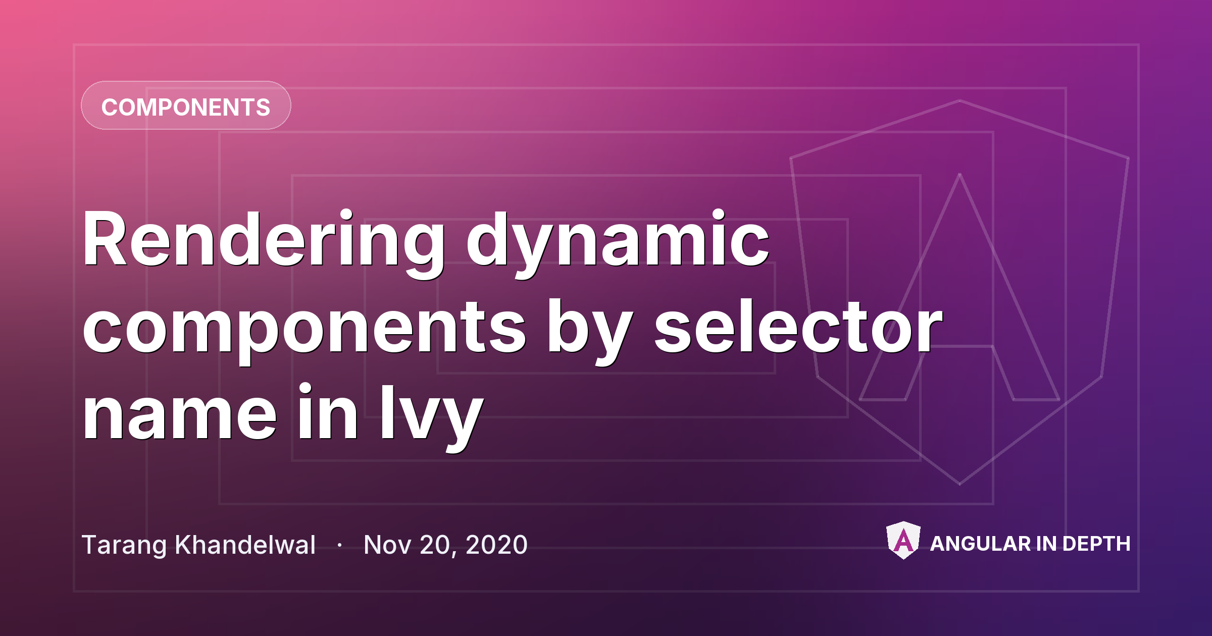 Rendering dynamic components by selector name in Ivy — Components article by Tarang Khandelwal on Angular In Depth