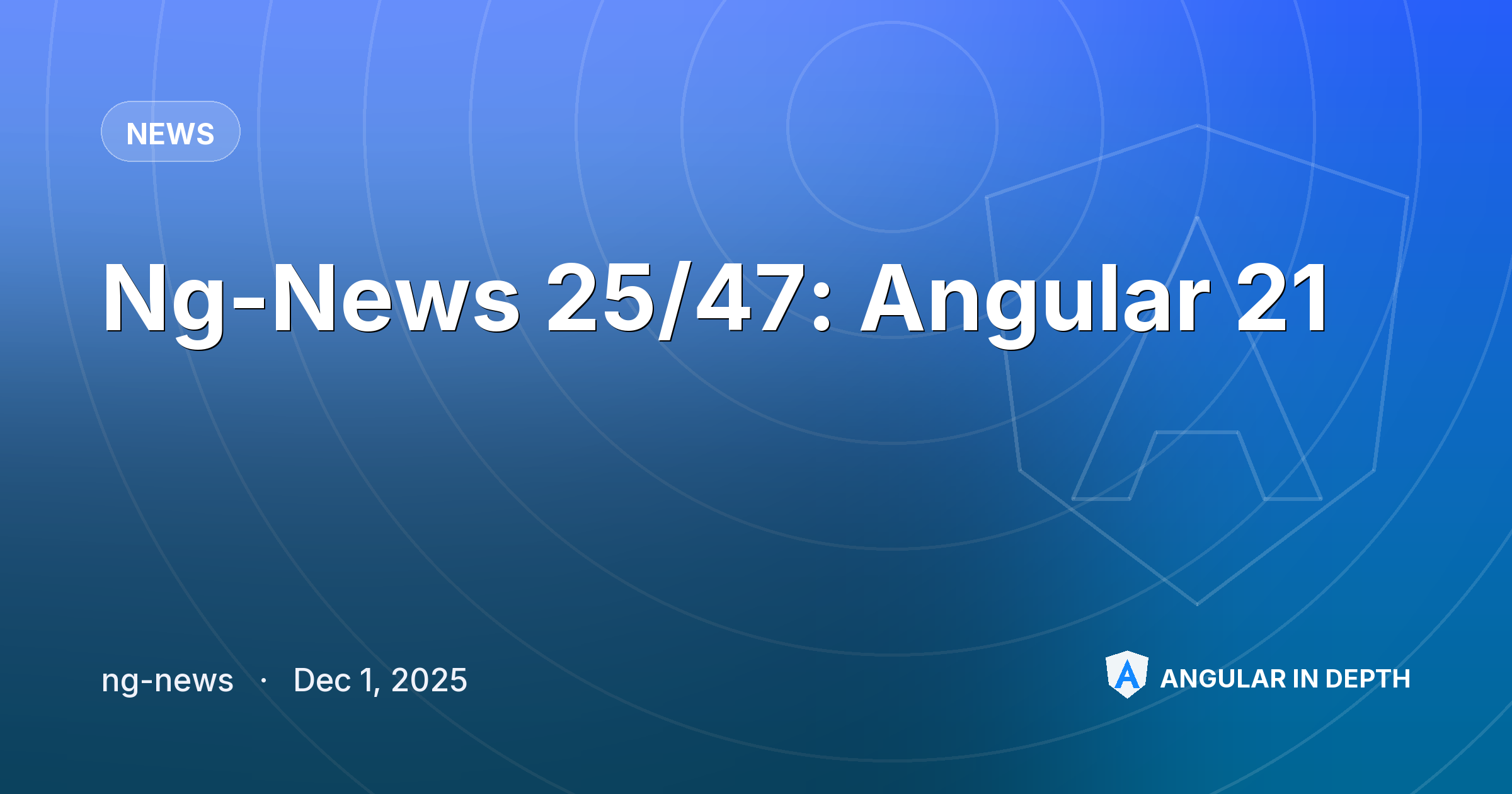 Ng-News 25/47: Angular 21 — News article by ng-news on Angular In Depth