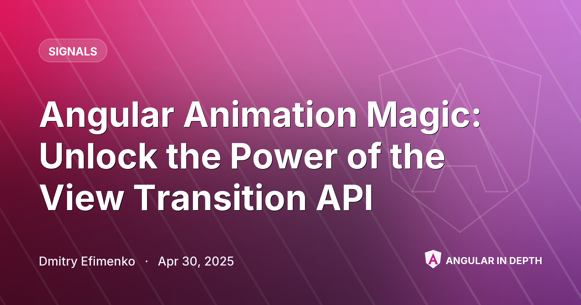 Angular Animation Magic: Unlock the Power of the View Transition API — Signals article by Dmitry Efimenko on Angular In Depth