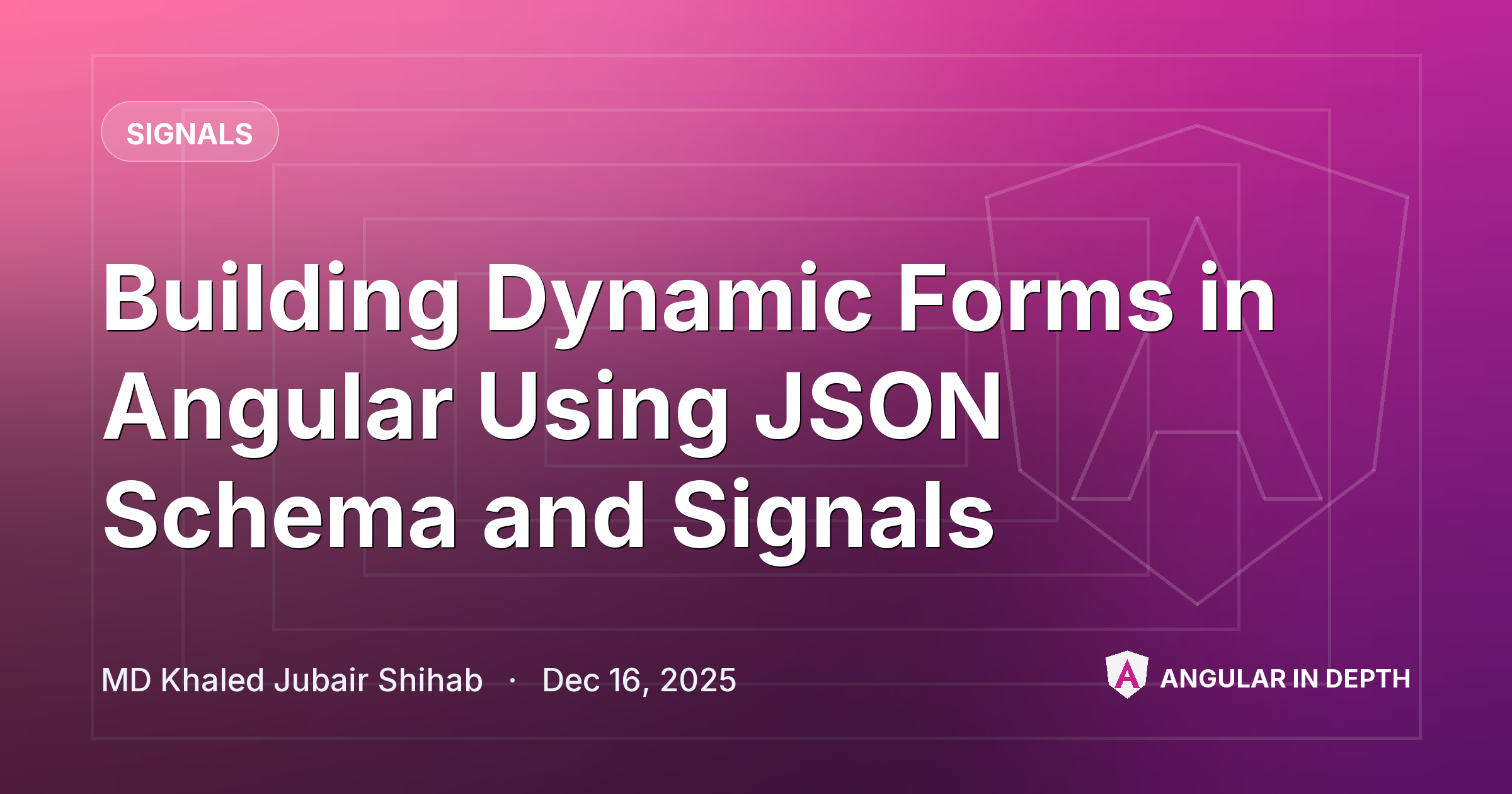 Building Dynamic Forms in Angular Using JSON Schema and Signals — Signals article by MD Khaled Jubair Shihab on Angular In Depth