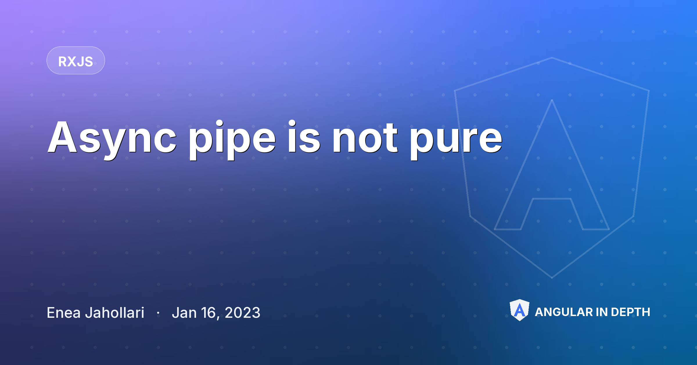 Async pipe is not pure 🤯 Async pipe is not pure 🤯 — RxJS article by Enea Jahollari on Angular In Depth