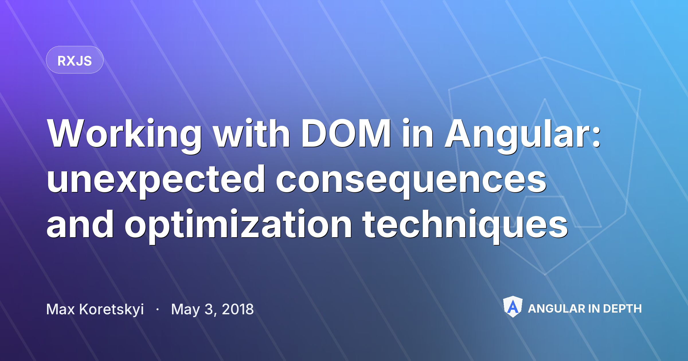 Working with DOM in Angular: unexpected consequences and optimization techniques — RxJS article by Max Koretskyi on Angular In Depth