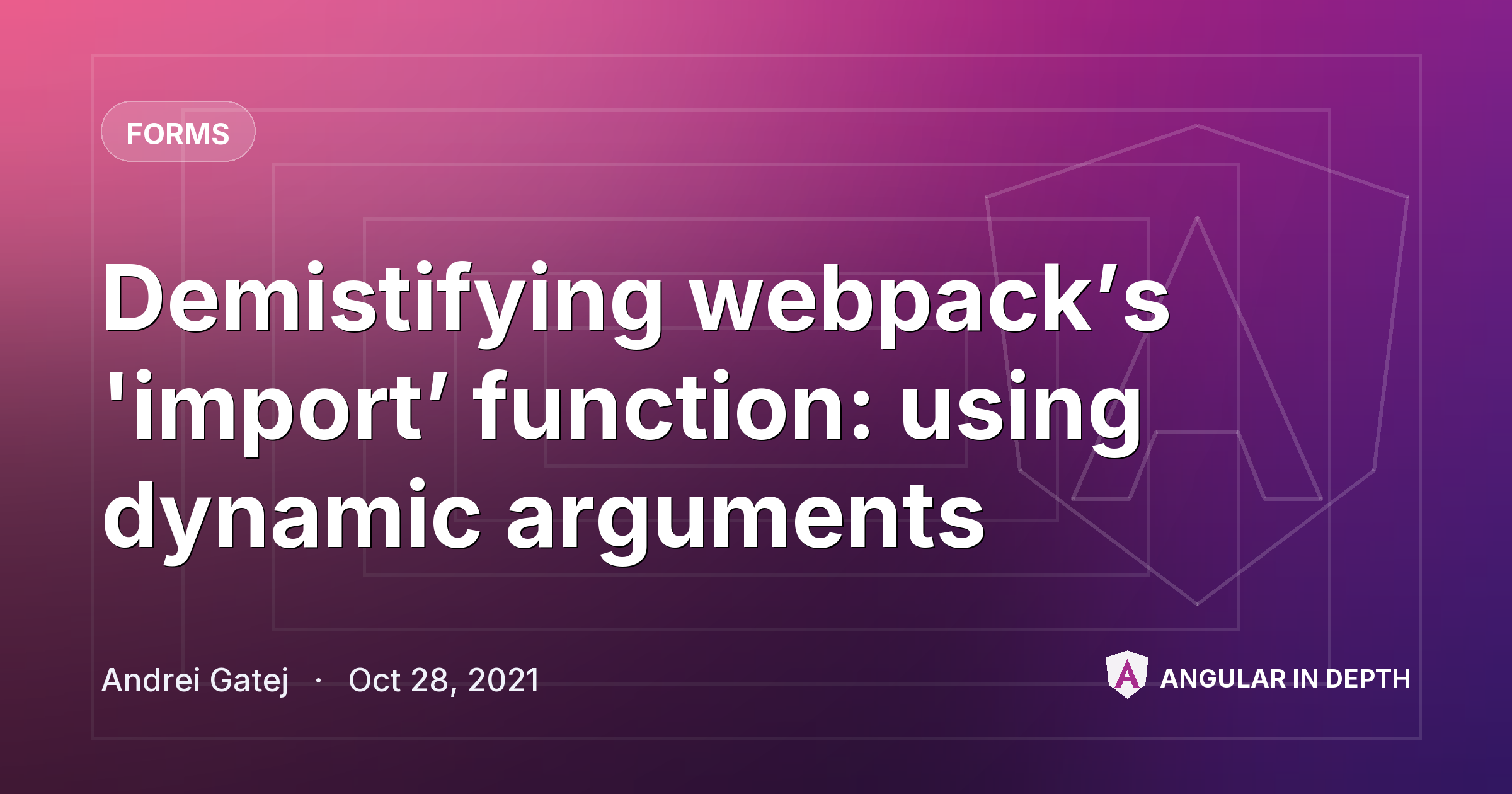 Demistifying webpack’s 'import’ function: using dynamic arguments — Forms article by Andrei Gatej on Angular In Depth