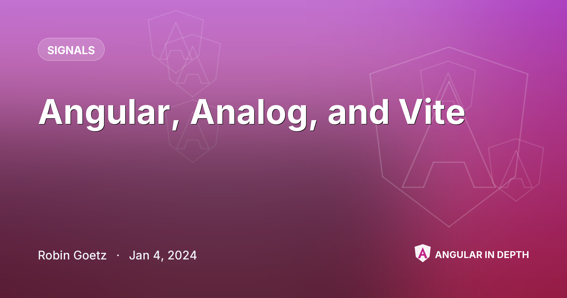 Angular, Analog, and Vite — Signals article by Robin Goetz on Angular In Depth