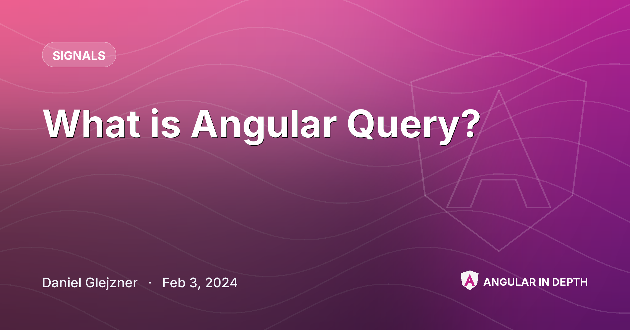 What is Angular Query? — Signals article by Daniel Glejzner on Angular In Depth