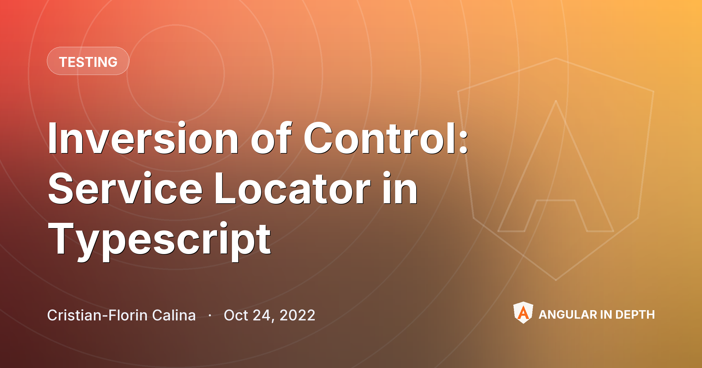 Inversion of Control: Service Locator in Typescript Inversion of Control: Service Locator in Typescript — Testing article by Cristian-Florin Calina on Angular In Depth