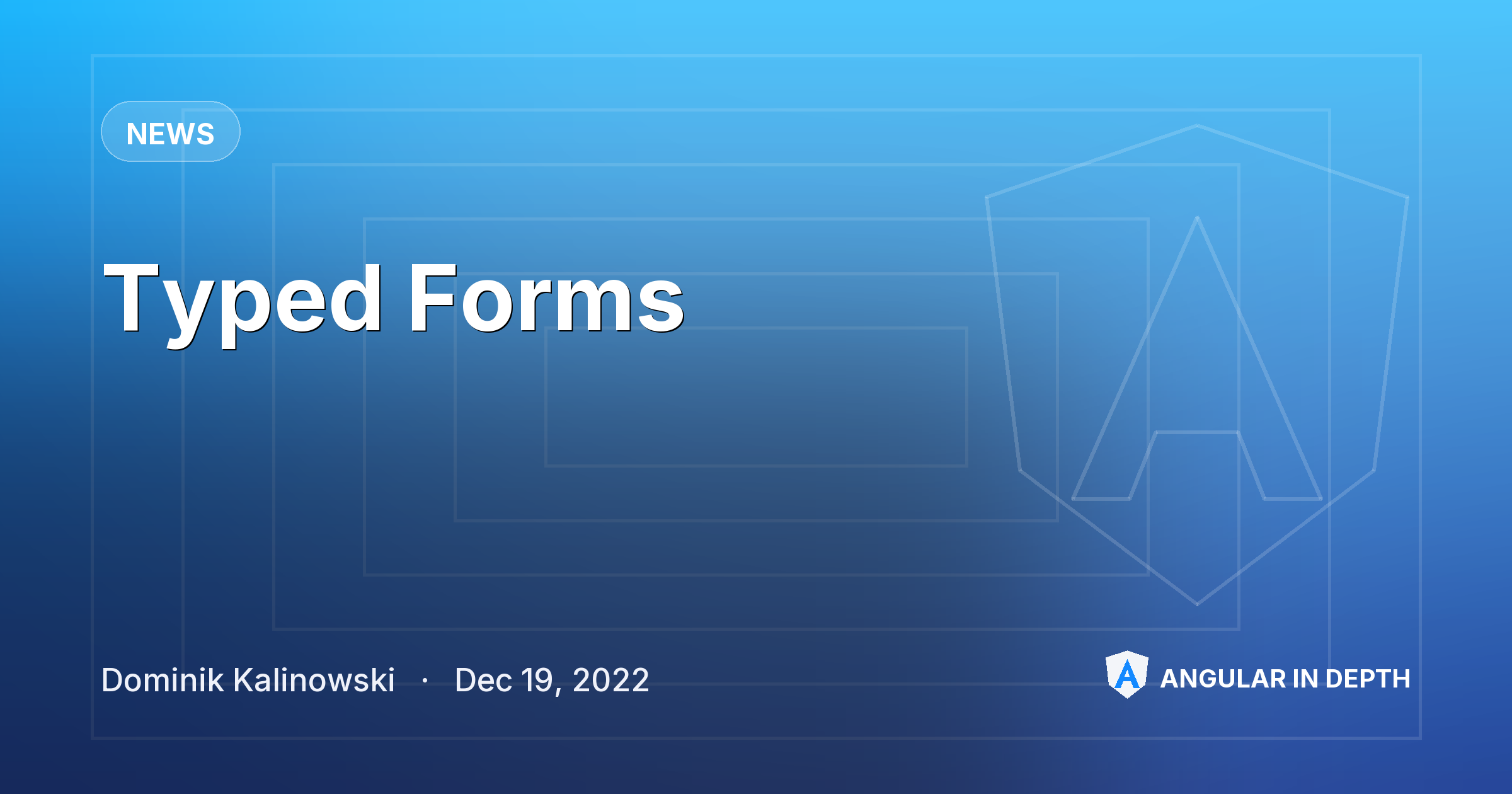 Typed Forms — News article by Dominik Kalinowski on Angular In Depth