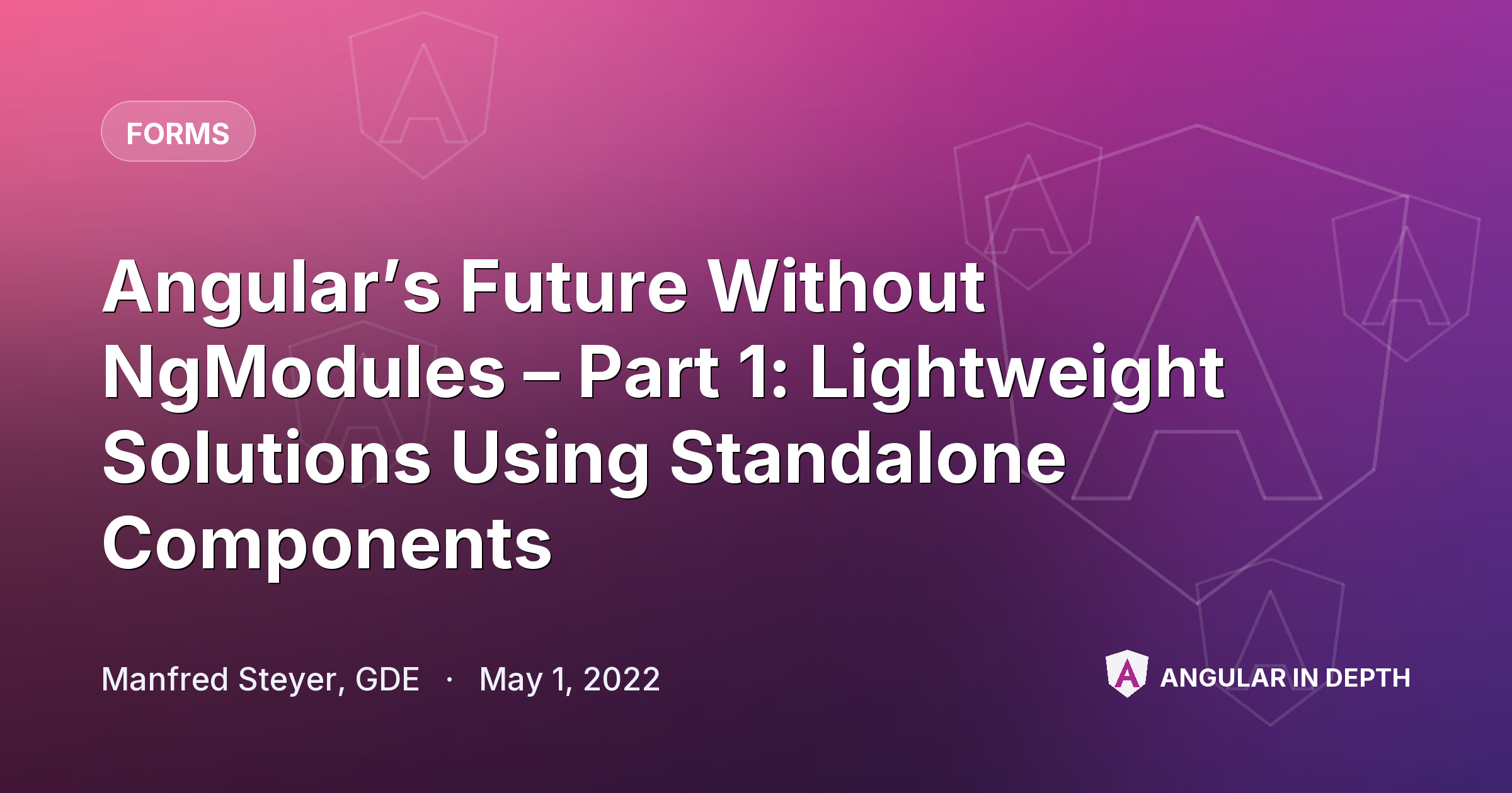 Angular’s Future Without NgModules – Part 1: Lightweight Solutions Using Standalone Components — Forms article by Manfred Steyer, GDE on Angular In Depth