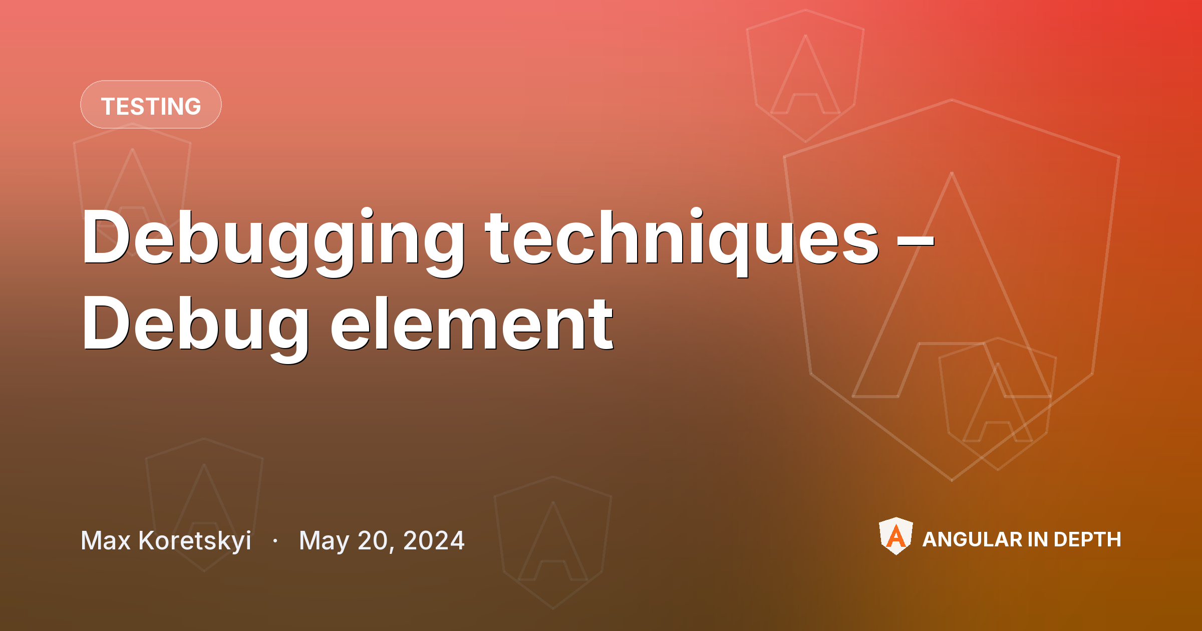 Debugging techniques – Debug element — Testing article by Max Koretskyi on Angular In Depth