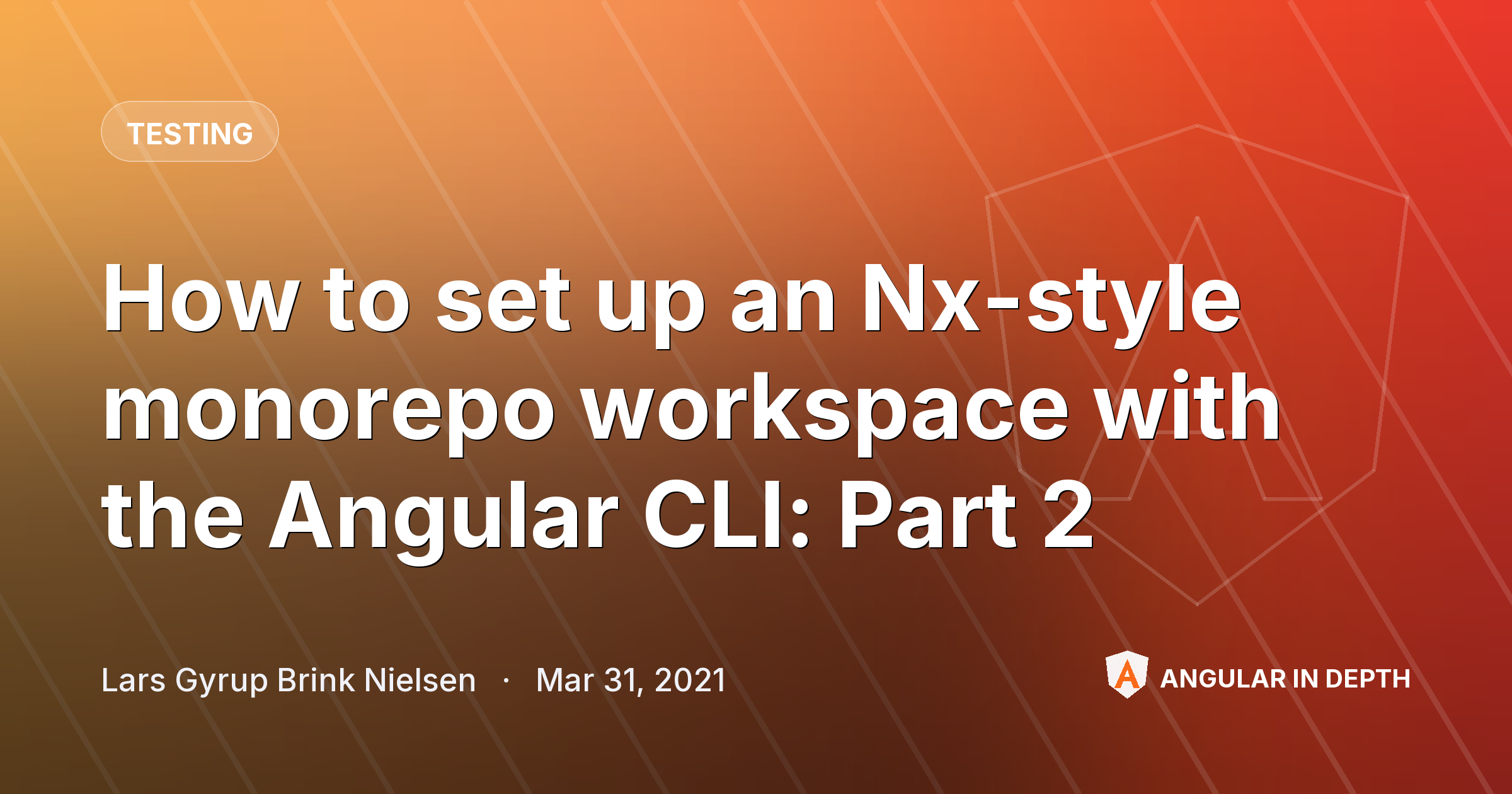 How to set up an Nx-style monorepo workspace with the Angular CLI: Part 2 — Testing article by Lars Gyrup Brink Nielsen on Angular In Depth