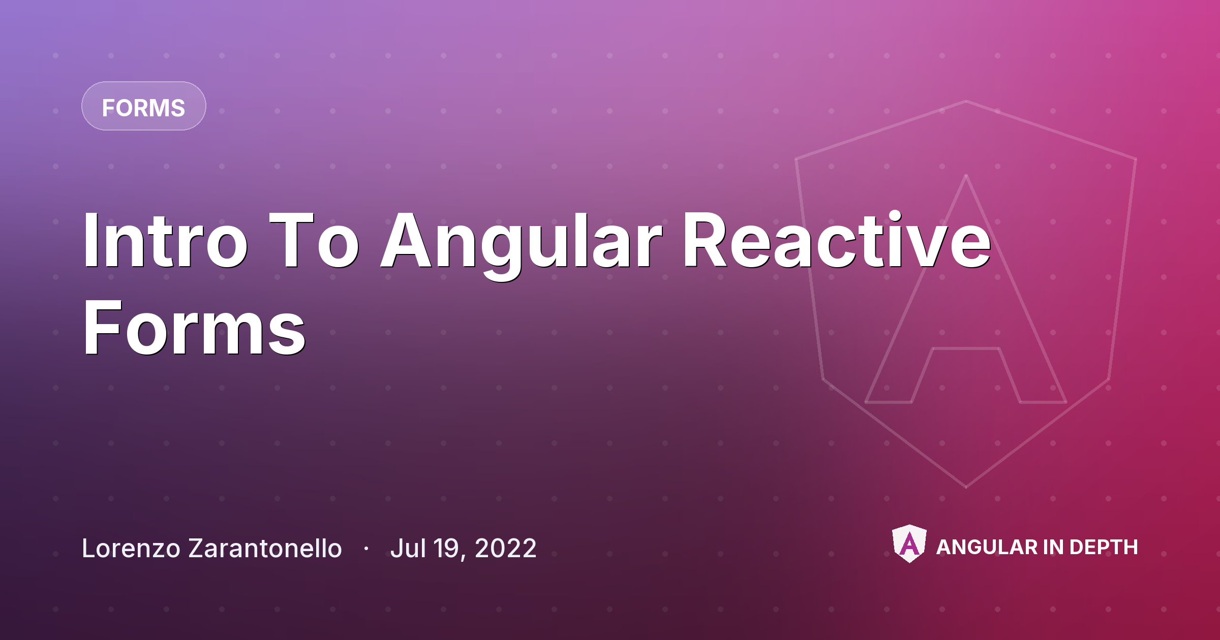 Intro To Angular Reactive Forms — Forms article by Lorenzo Zarantonello on Angular In Depth