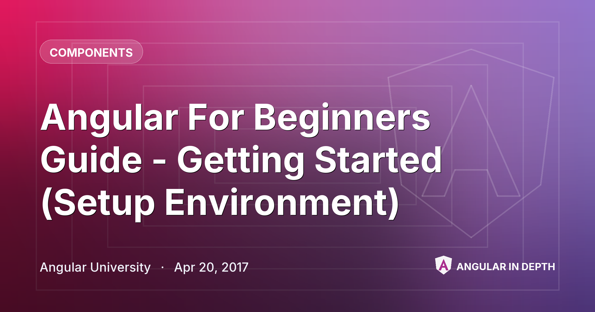 Angular For Beginners Guide - Getting Started (Setup Environment) — Components article by Angular University on Angular In Depth