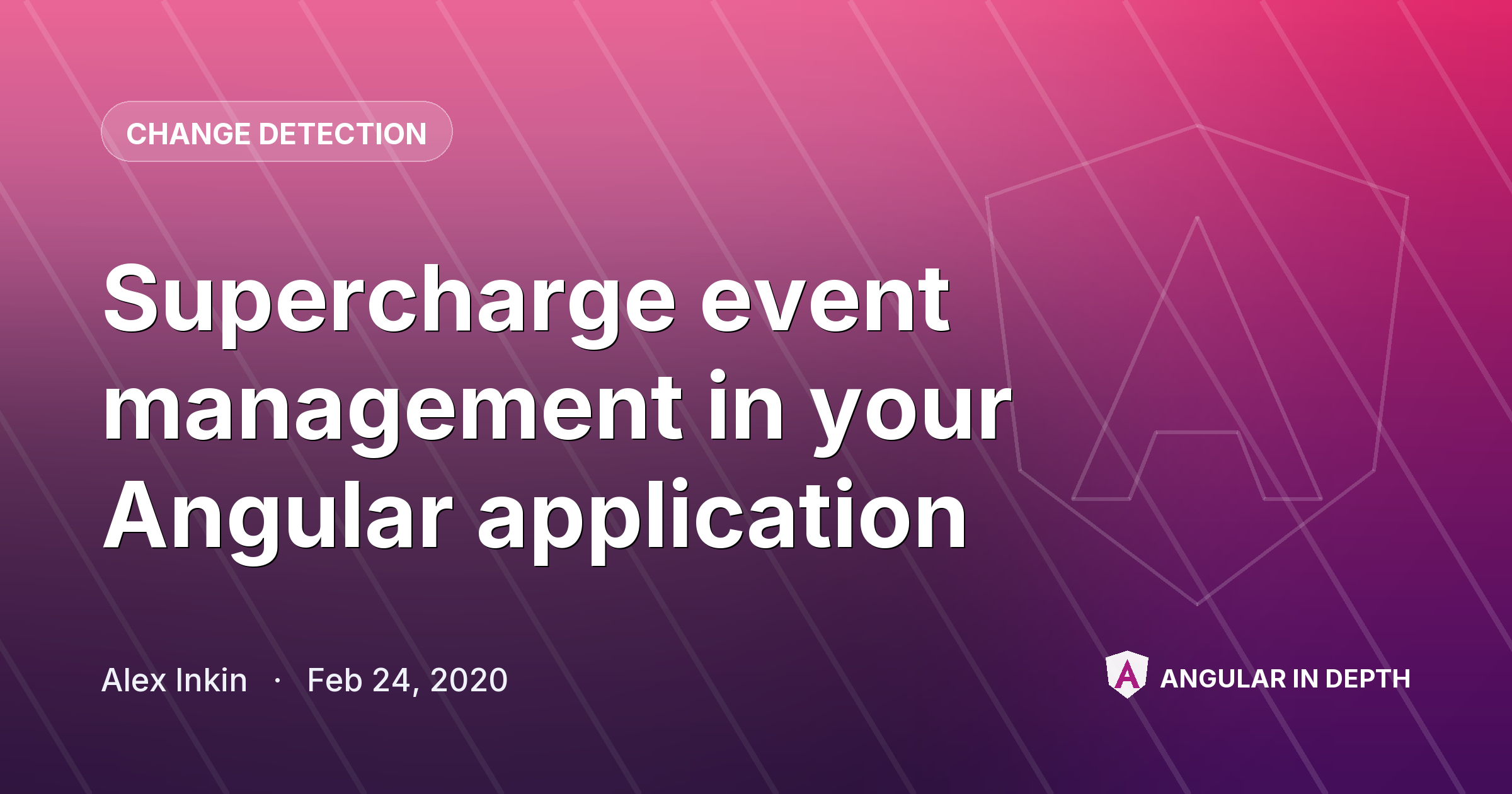 Supercharge event management in your Angular application Supercharge event management in your Angular application — Change Detection article by Alex Inkin on Angular In Depth