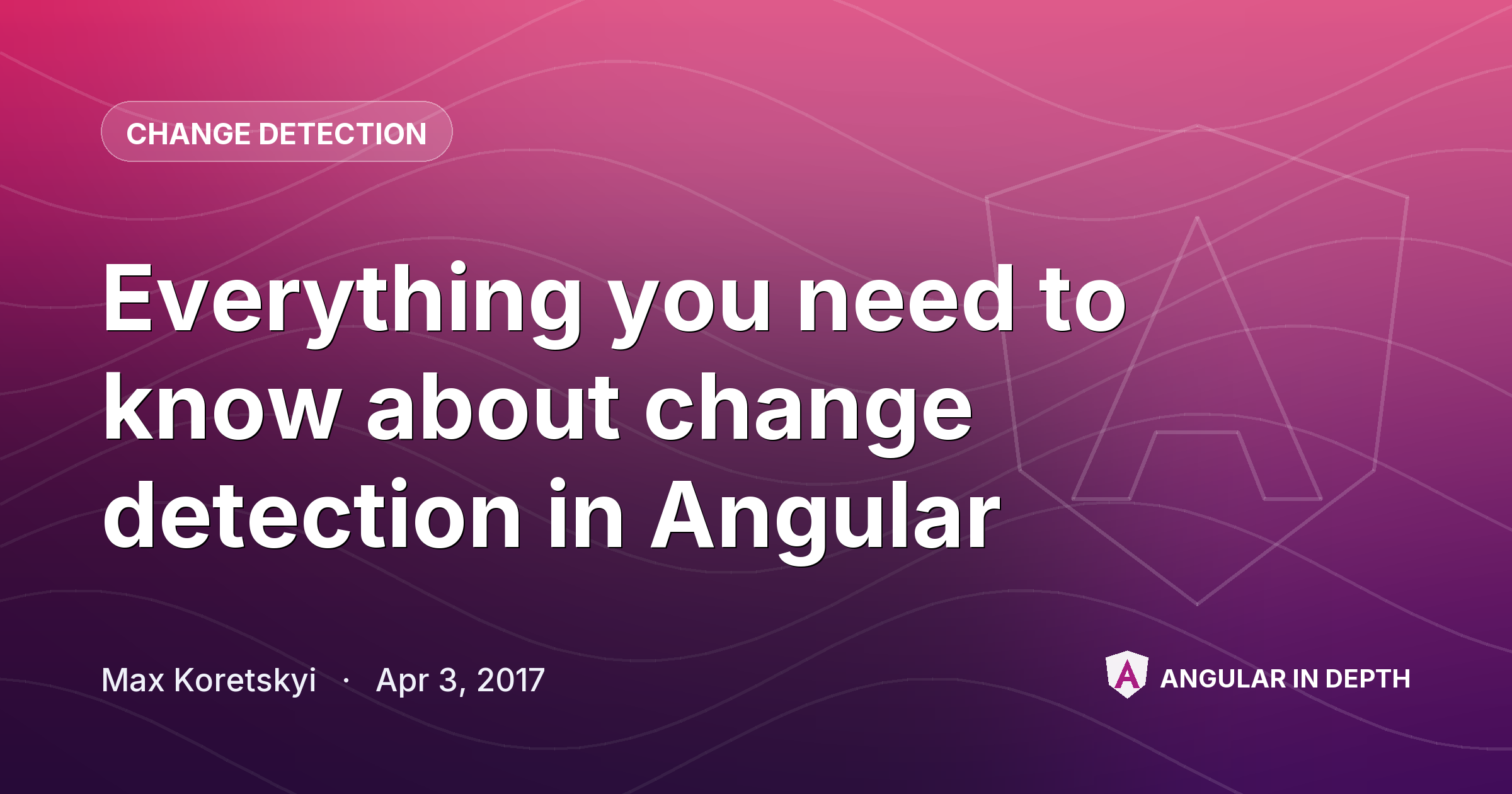 Everything you need to know about change detection in Angular Everything you need to know about change detection in Angular — Change Detection article by Max Koretskyi on Angular In Depth