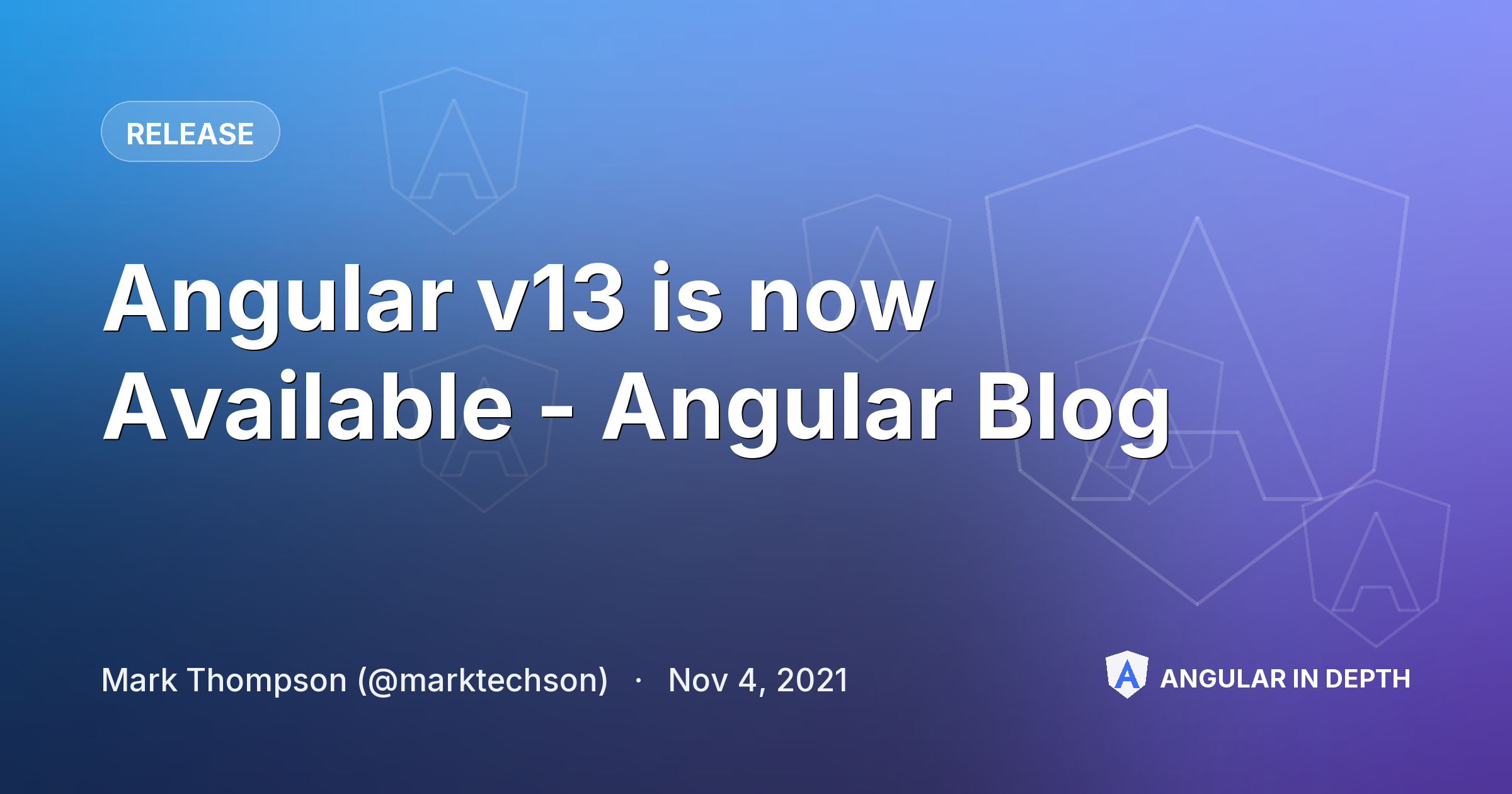Angular v13 is now Available - Angular Blog Angular v13 is now Available - Angular Blog — Release article by Mark Thompson (@marktechson) on Angular In Depth