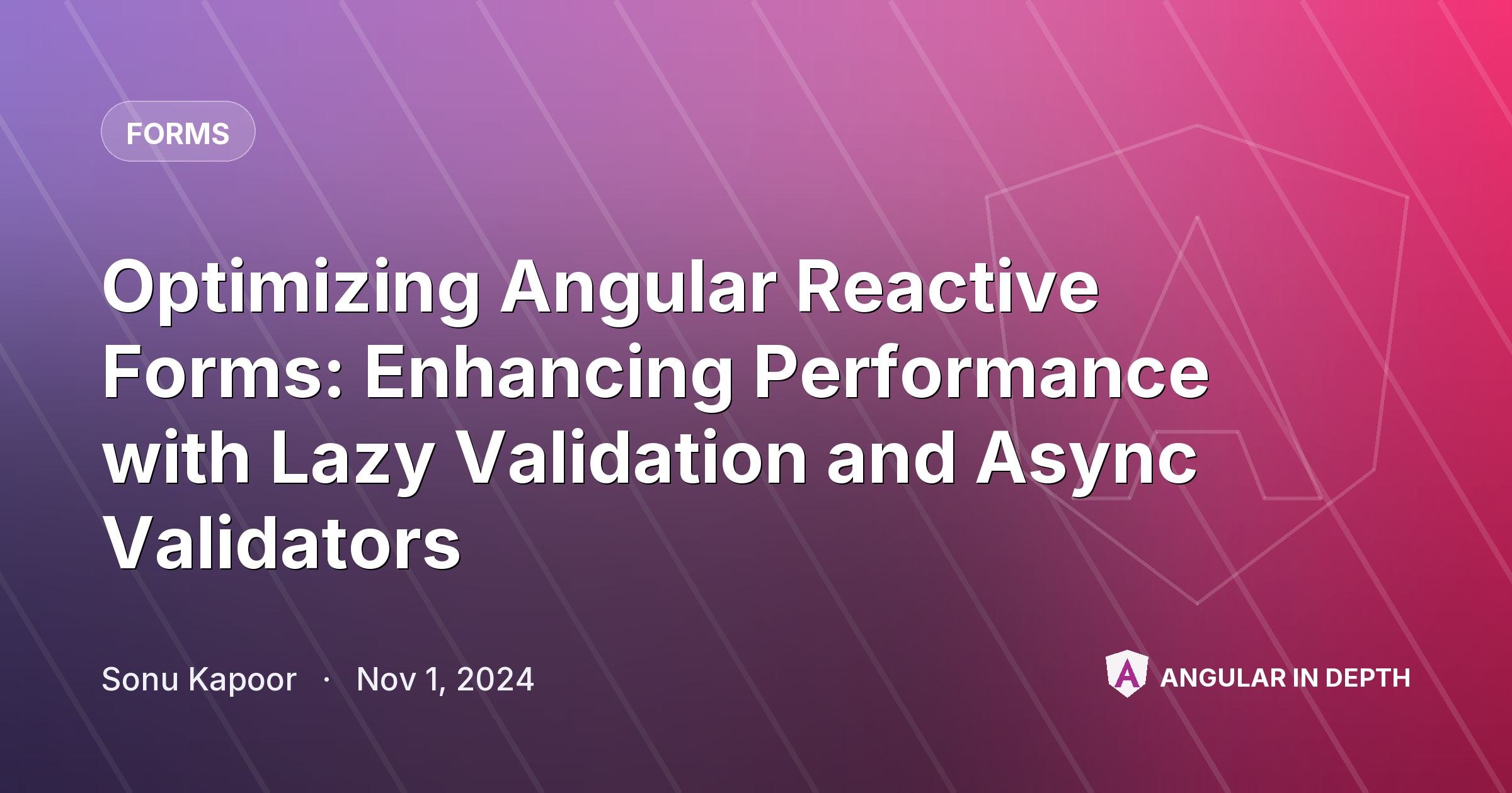 Optimizing Angular Reactive Forms: Enhancing Performance with Lazy Validation and Async Validators — Forms article by Sonu Kapoor on Angular In Depth