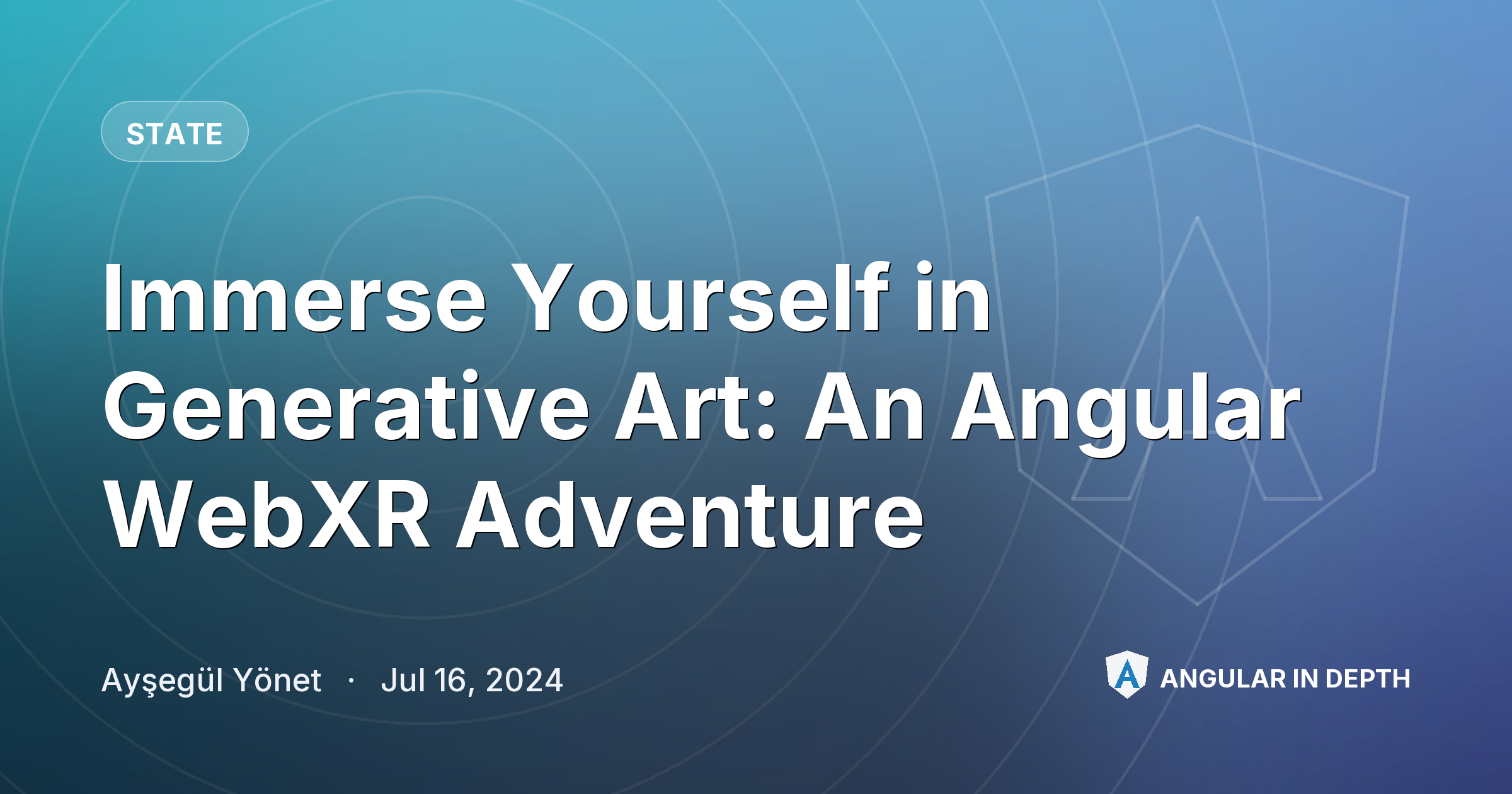 Immerse Yourself in Generative Art: An Angular WebXR Adventure — State article by Ayşegül Yönet on Angular In Depth