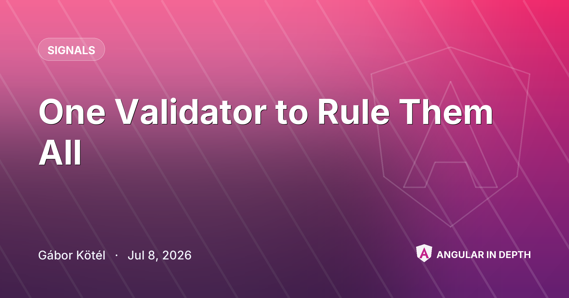 One Validator to Rule Them All One Validator to Rule Them All — Signals article by Gábor Kötél on Angular In Depth