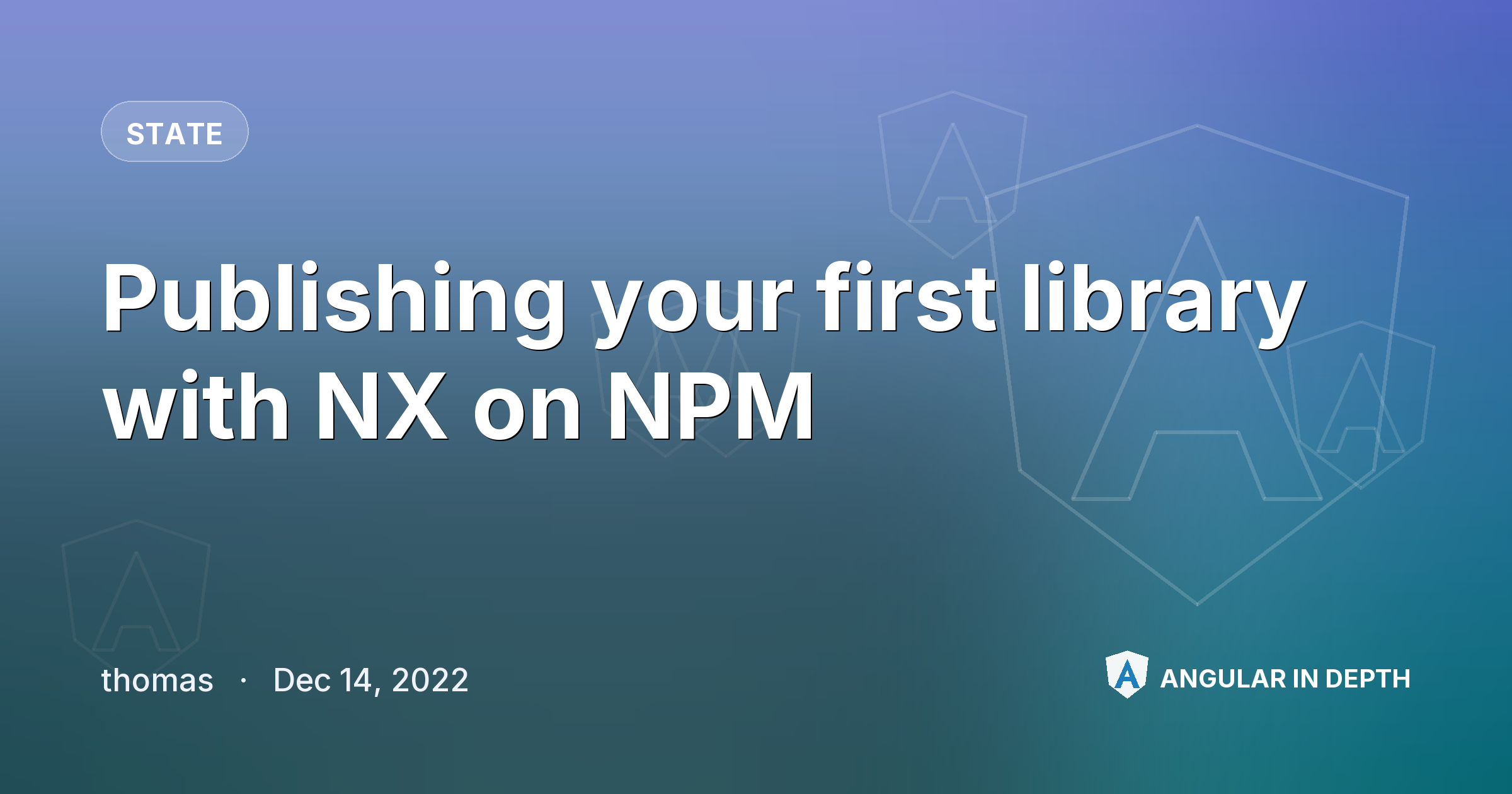 Publishing your first library with NX on NPM — State article by thomas on Angular In Depth