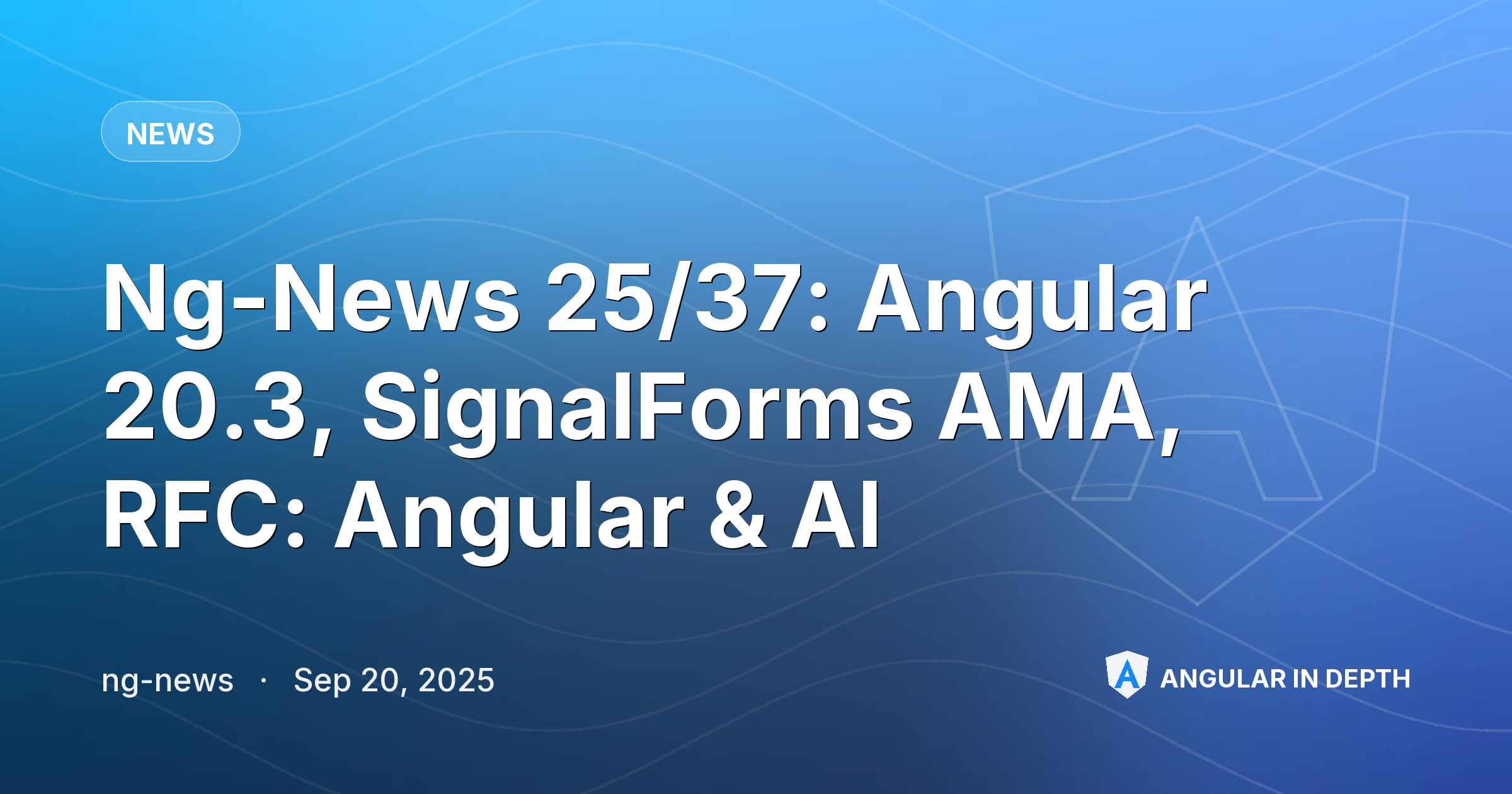 Ng-News 25/37: Angular 20.3, SignalForms AMA, RFC: Angular & AI — News article by ng-news on Angular In Depth