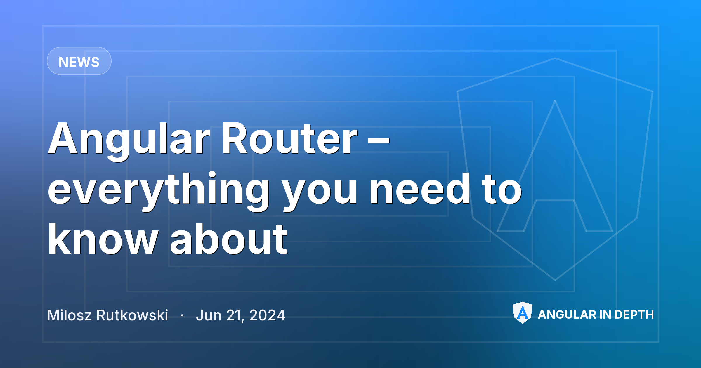 Angular Router – everything you need to know about — News article by Milosz Rutkowski on Angular In Depth