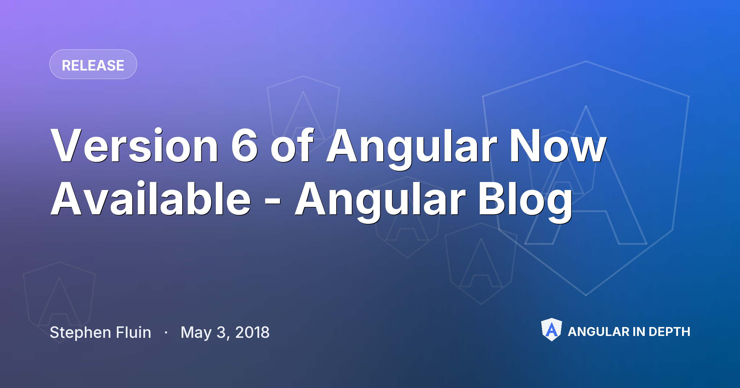 Version 6 of Angular Now Available - Angular Blog — Release article by Stephen Fluin on Angular In Depth