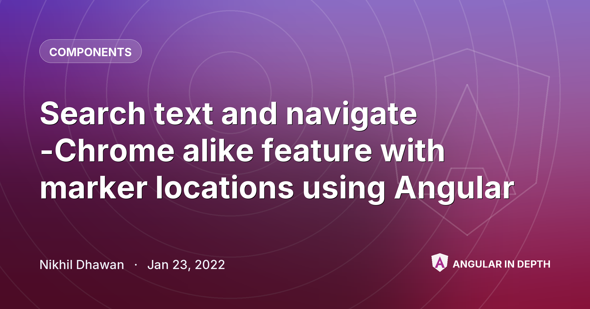 Search text and navigate -Chrome alike feature with marker locations using Angular — Components article by Nikhil Dhawan on Angular In Depth