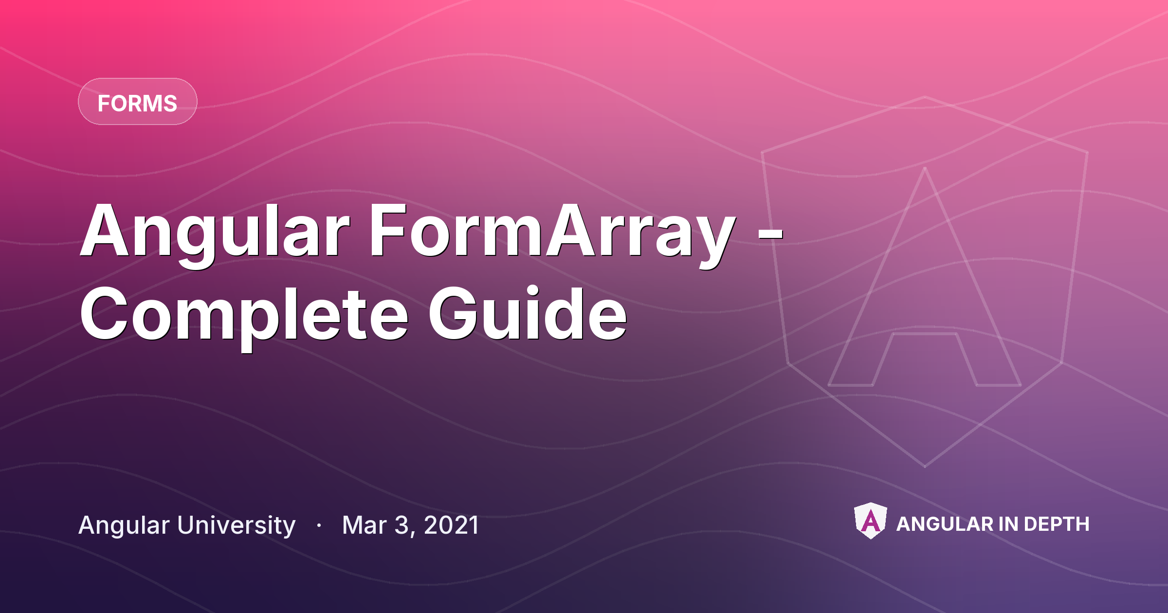 Angular FormArray - Complete Guide — Forms article by Angular University on Angular In Depth