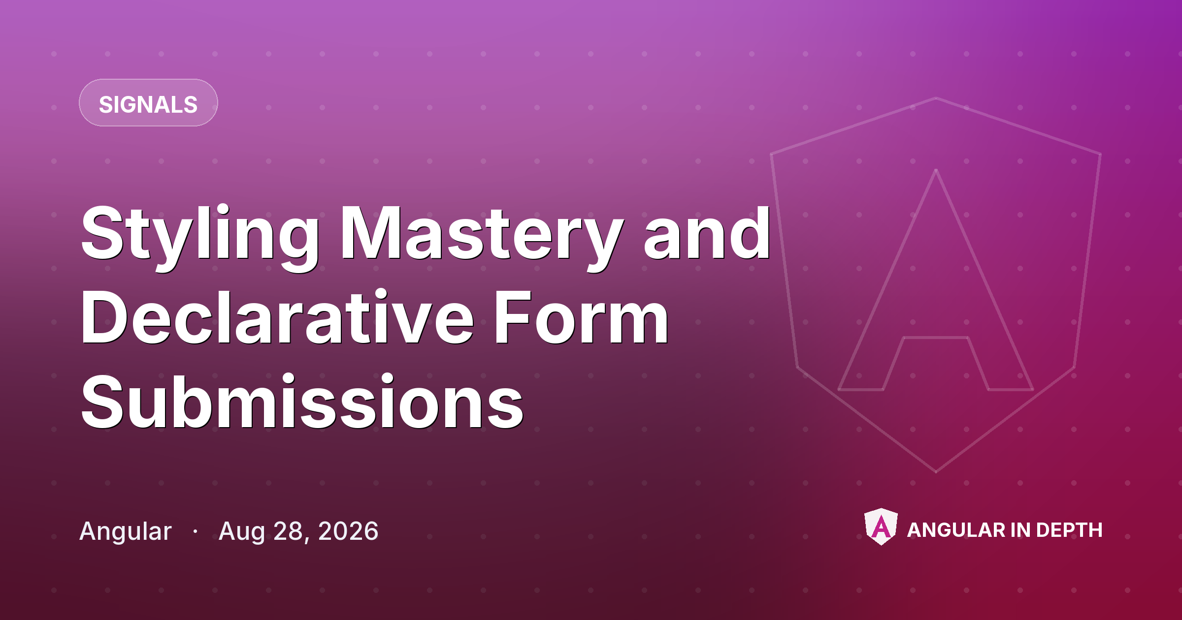 Styling Mastery and Declarative Form Submissions — Signals article by Angular on Angular In Depth