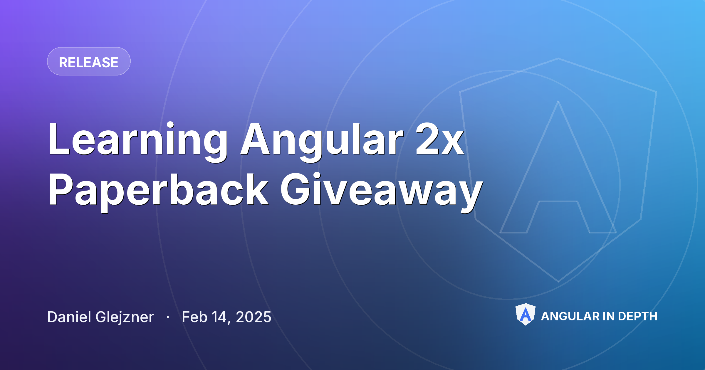 Learning Angular 2x Paperback Giveaway — Release article by Daniel Glejzner on Angular In Depth