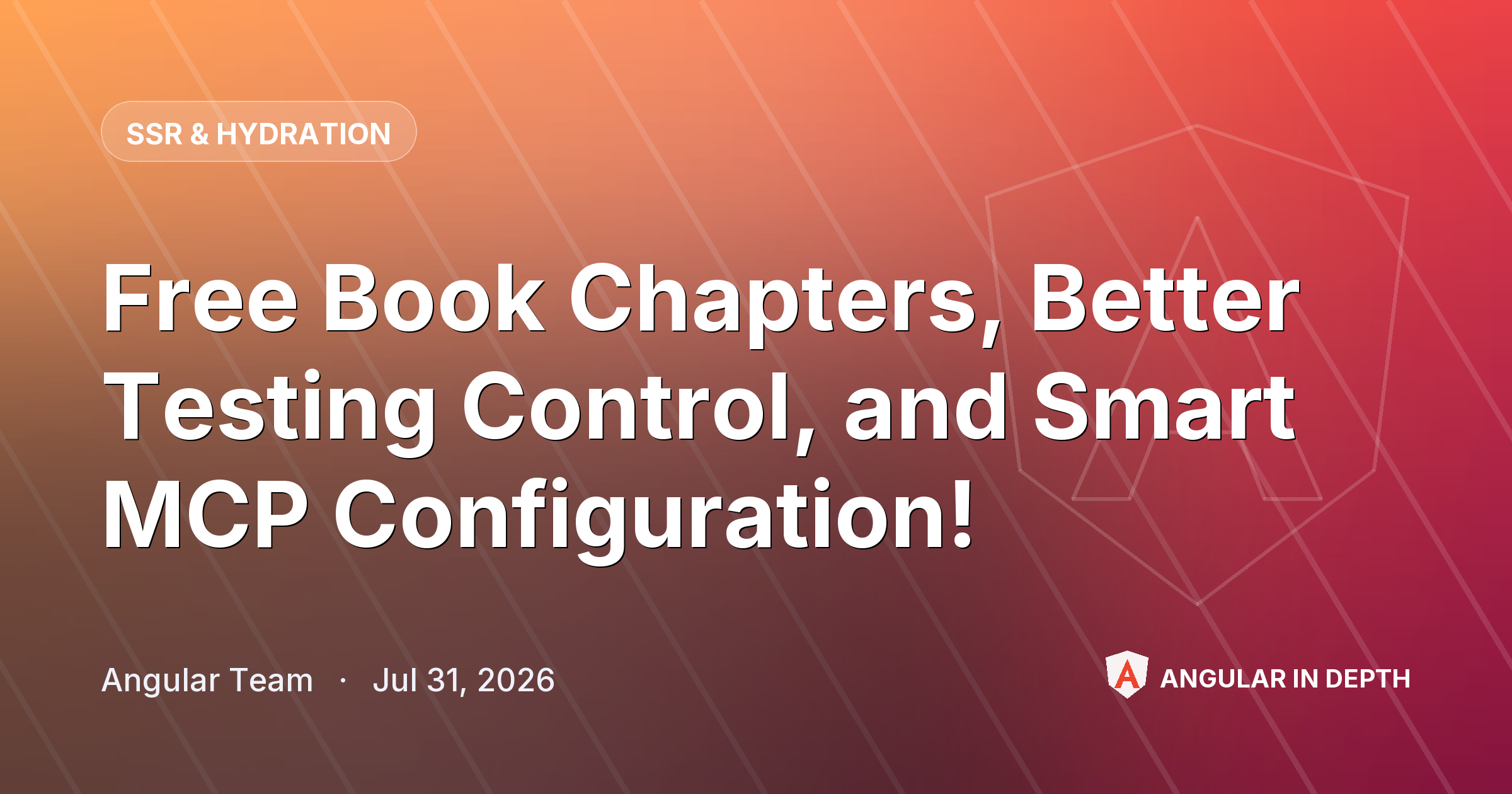 Free Book Chapters, Better Testing Control, and Smart MCP Configuration! 📚🧪 — SSR & Hydration article by Angular Team on Angular In Depth