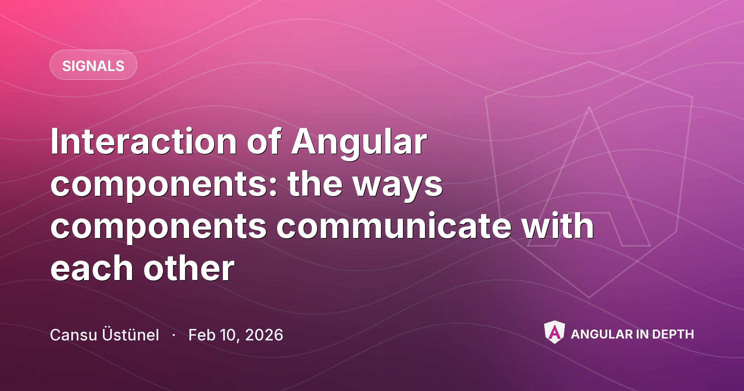 Interaction of Angular components: the ways components communicate with each other — Signals article by Cansu Üstünel on Angular In Depth
