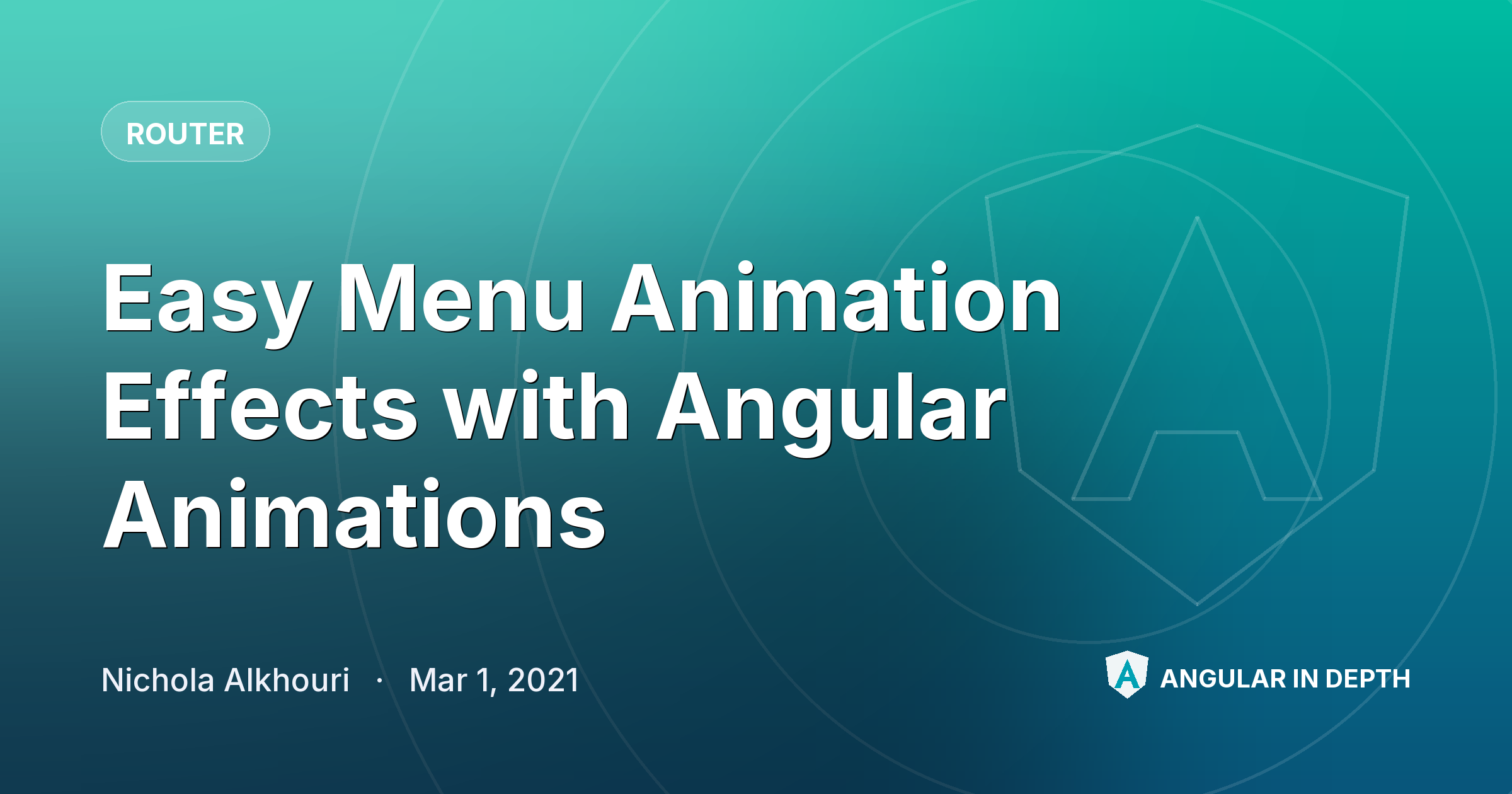 Easy Menu Animation Effects with Angular Animations Easy Menu Animation Effects with Angular Animations — Router article by Nichola Alkhouri on Angular In Depth