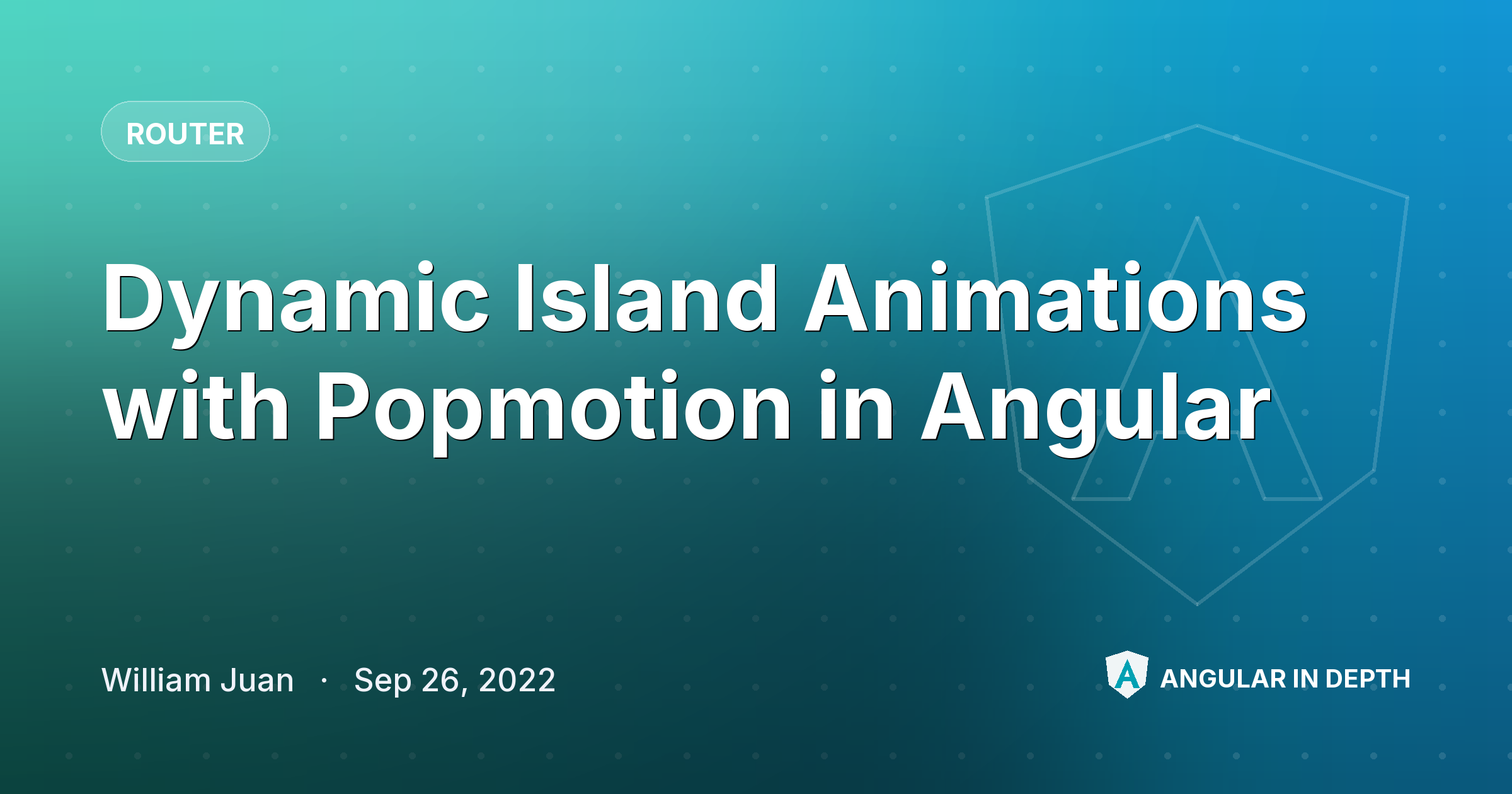 Dynamic Island Animations with Popmotion in Angular — Router article by William Juan on Angular In Depth