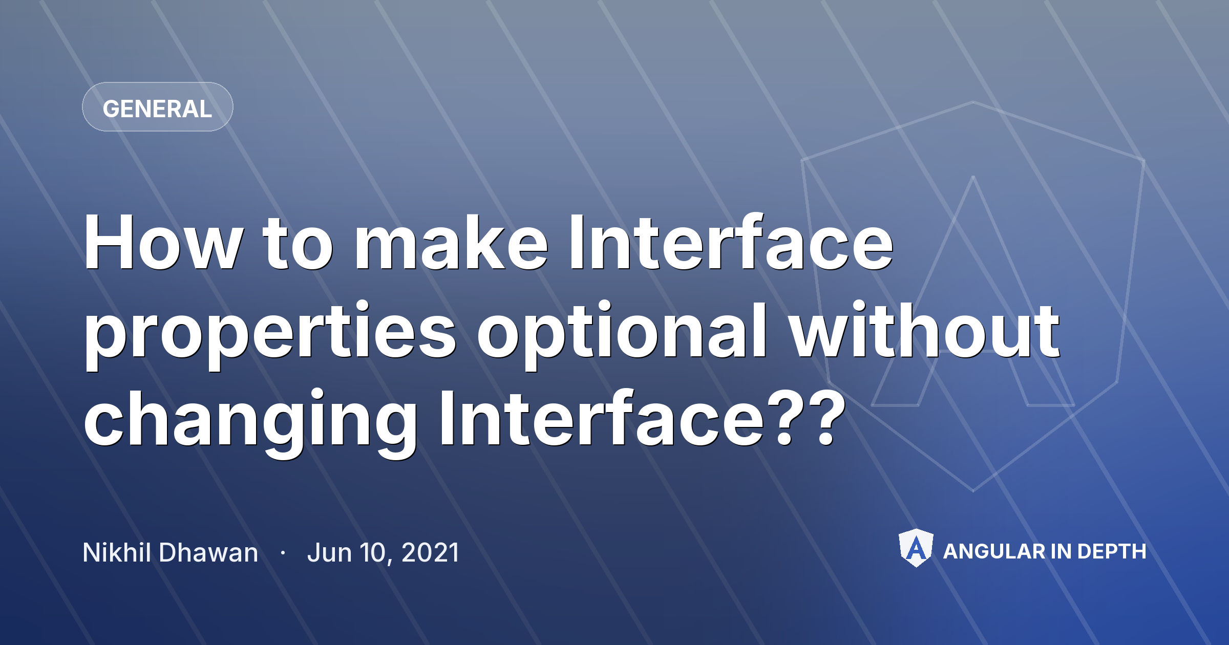How to make Interface properties optional without changing Interface?? — General article by Nikhil Dhawan on Angular In Depth