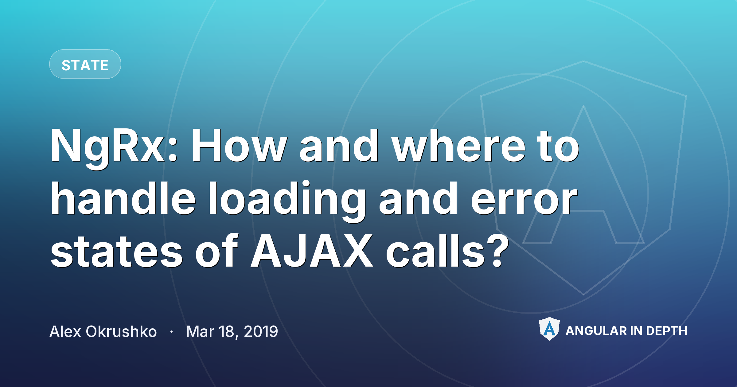 NgRx: How and where to handle loading and error states of AJAX calls? — State article by Alex Okrushko on Angular In Depth