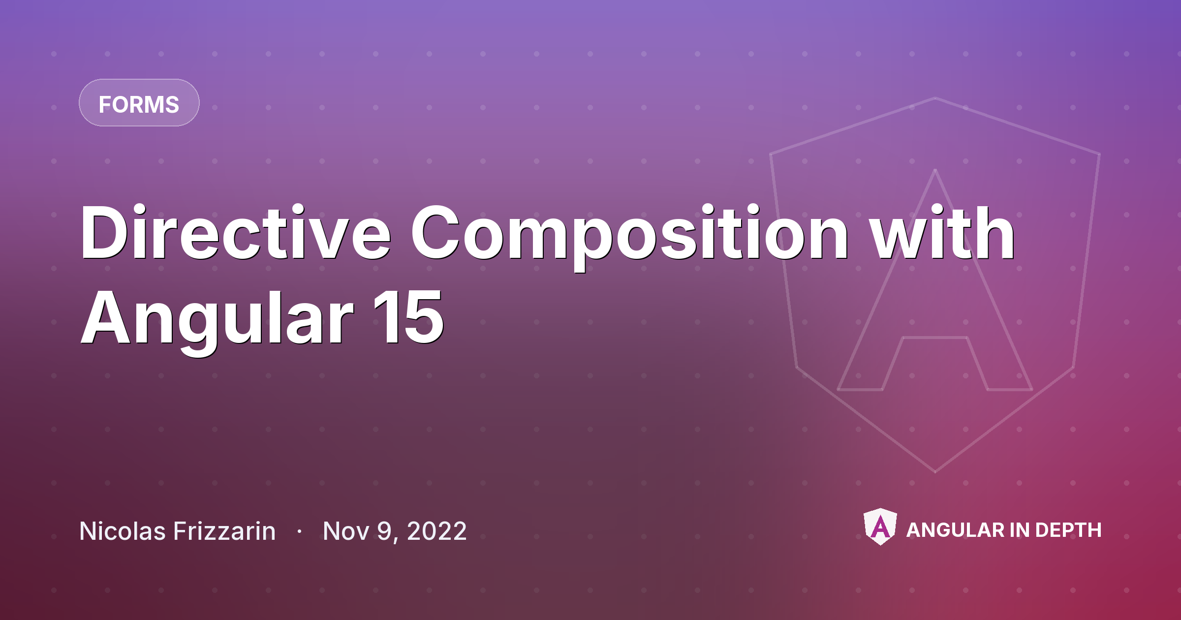 Directive Composition with Angular 15 — Forms article by Nicolas Frizzarin on Angular In Depth