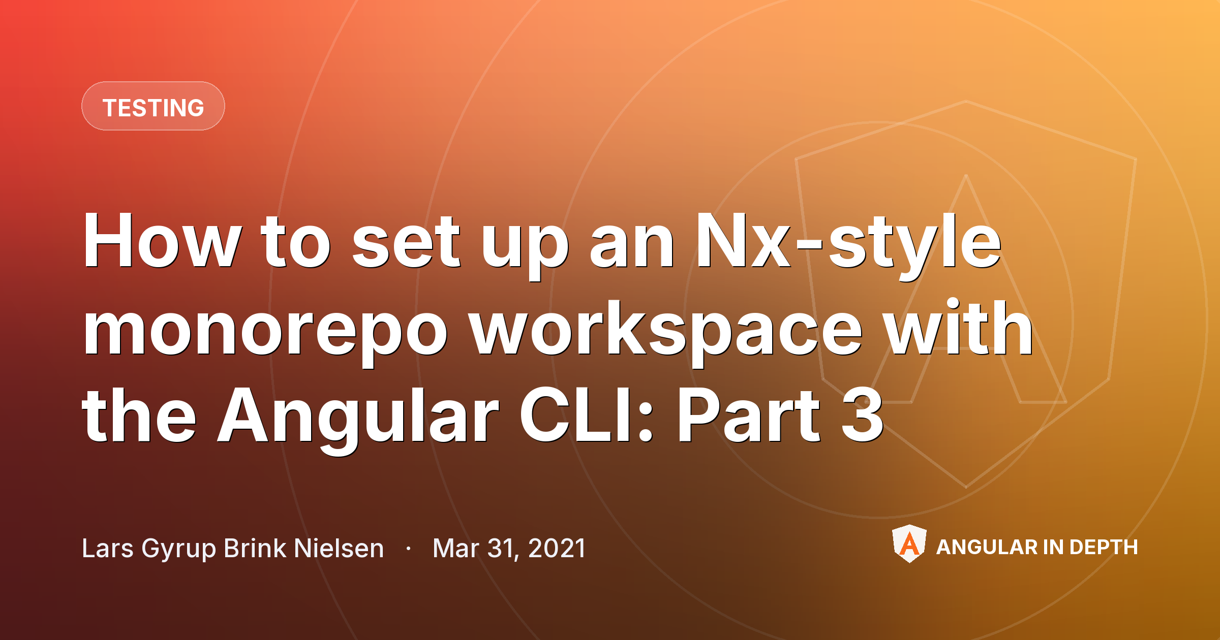 How to set up an Nx-style monorepo workspace with the Angular CLI: Part 3 — Testing article by Lars Gyrup Brink Nielsen on Angular In Depth