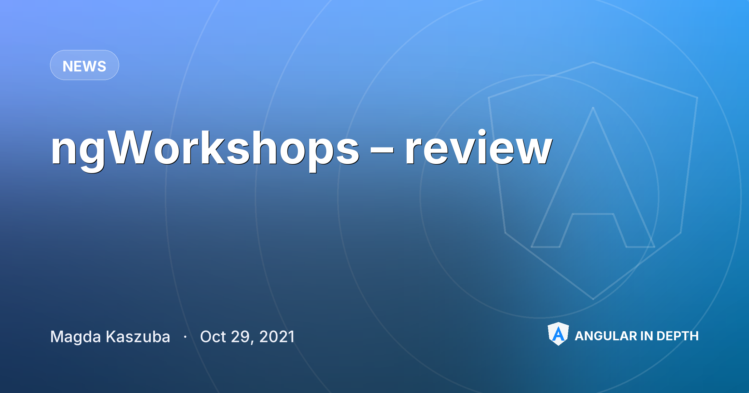 ngWorkshops – review — News article by Magda Kaszuba on Angular In Depth