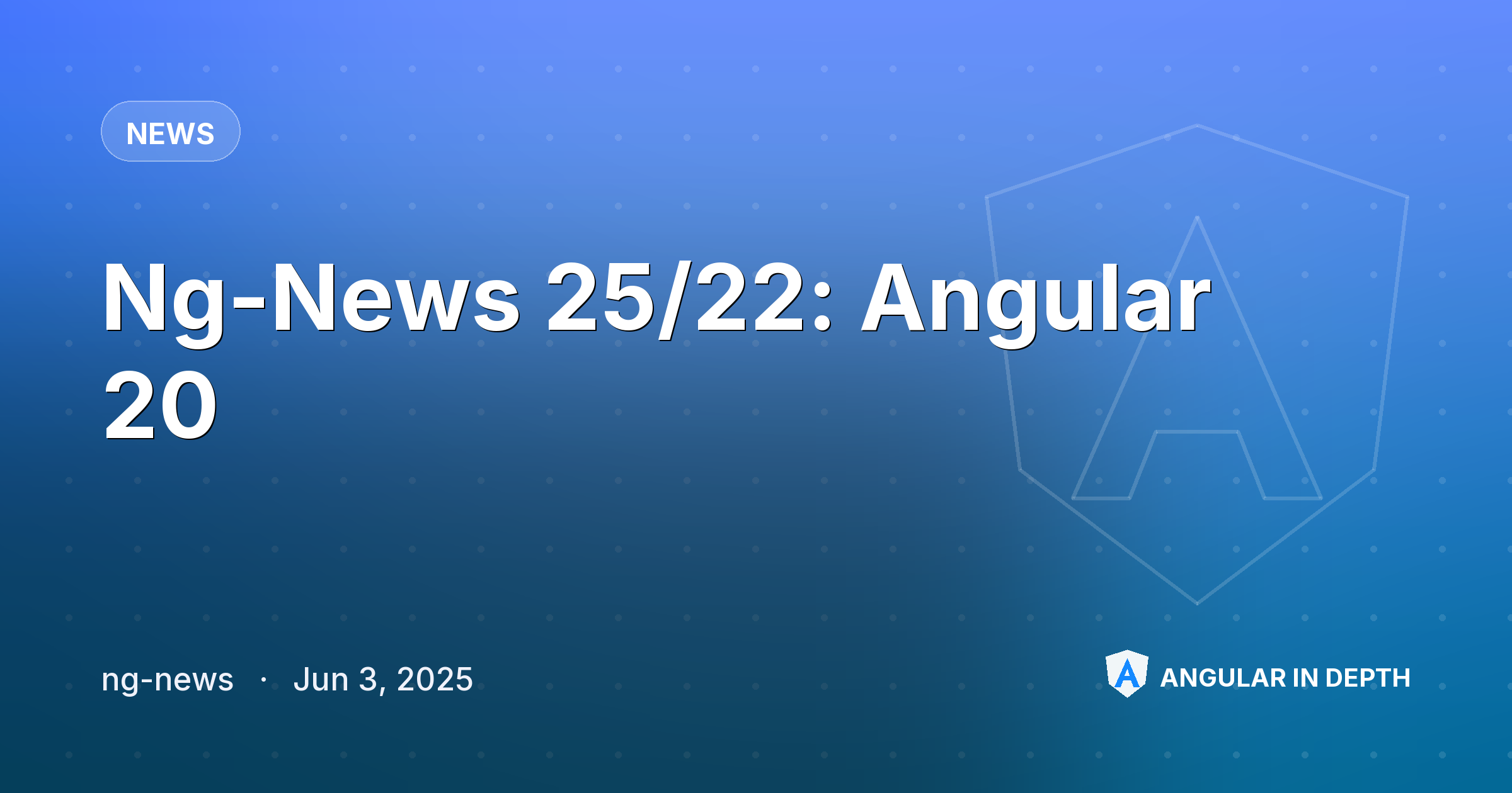 Ng-News 25/22: Angular 20 — News article by ng-news on Angular In Depth