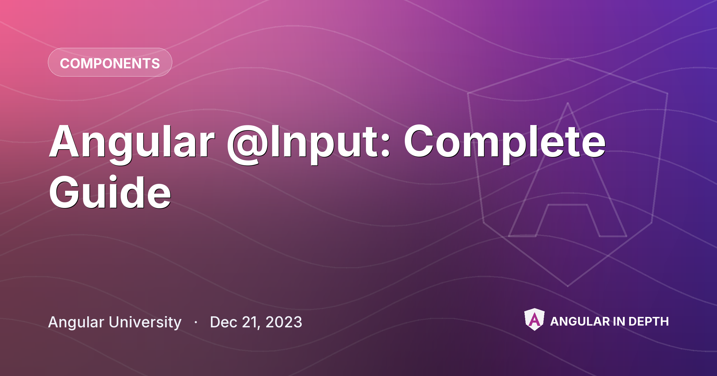 Angular @Input: Complete Guide — Components article by Angular University on Angular In Depth